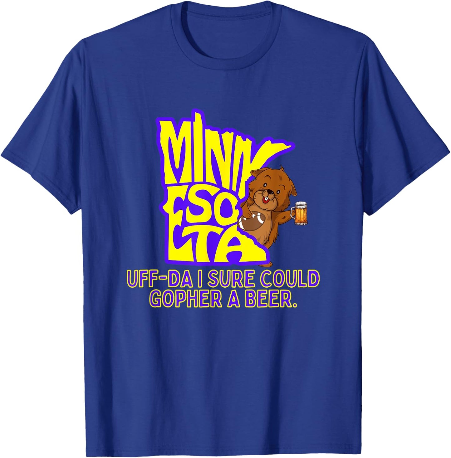 Minnesota Gopher State Uff-Da I Sure Could Gopher A Beer T-Shirt - T-Shirt | Royal