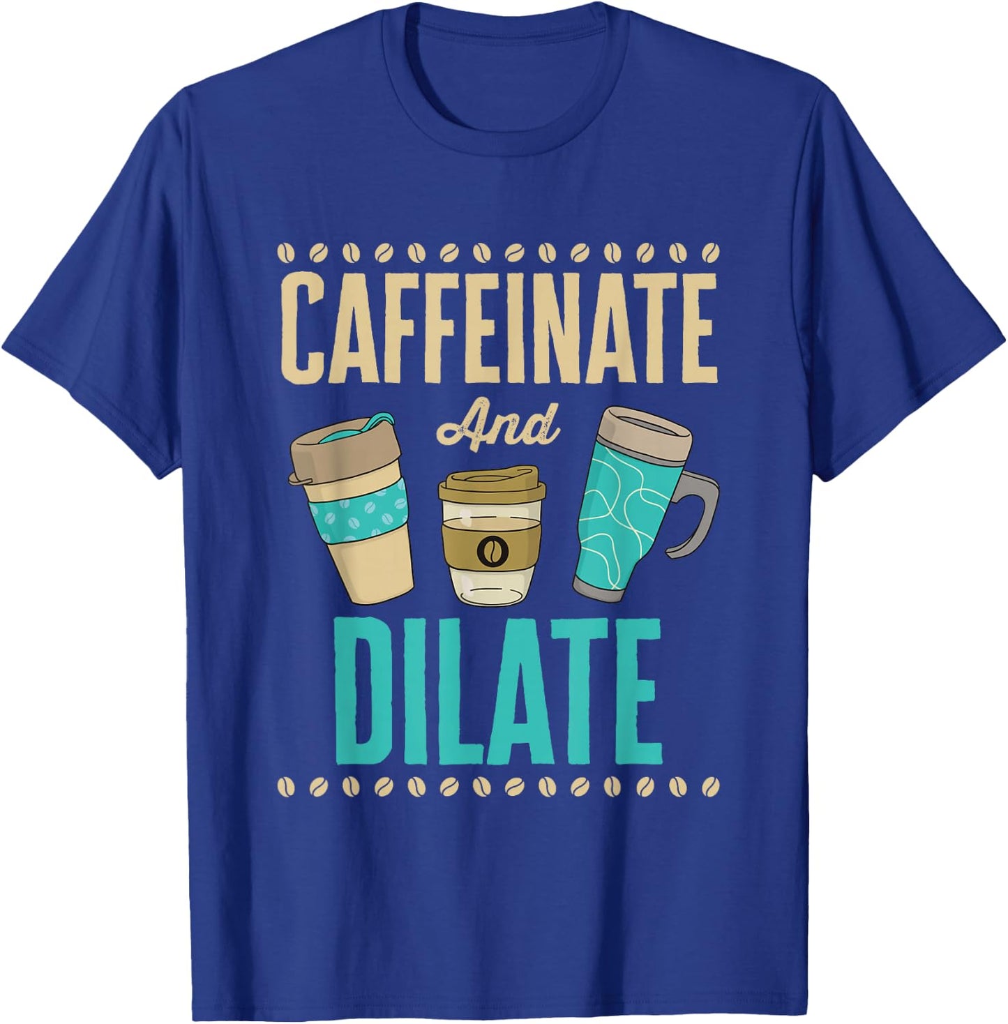 Caffeinate and Dilate Funny Optometrist Optometry Coffee T-Shirt - T-Shirt | Royal