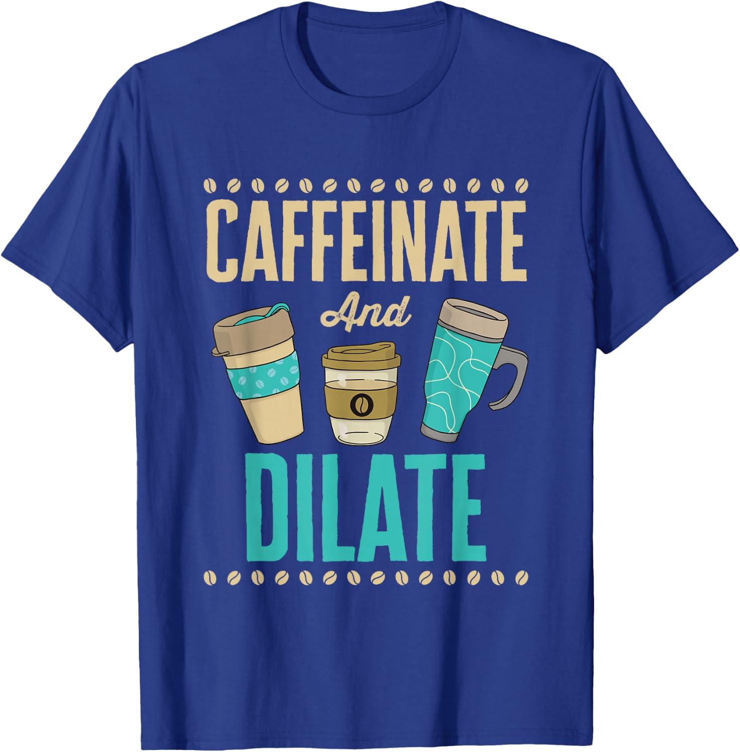 Caffeinate and Dilate Funny Optometrist Optometry Coffee T-Shirt - T-Shirt | Royal