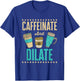 Caffeinate and Dilate Funny Optometrist Optometry Coffee T-Shirt - T-Shirt | Royal