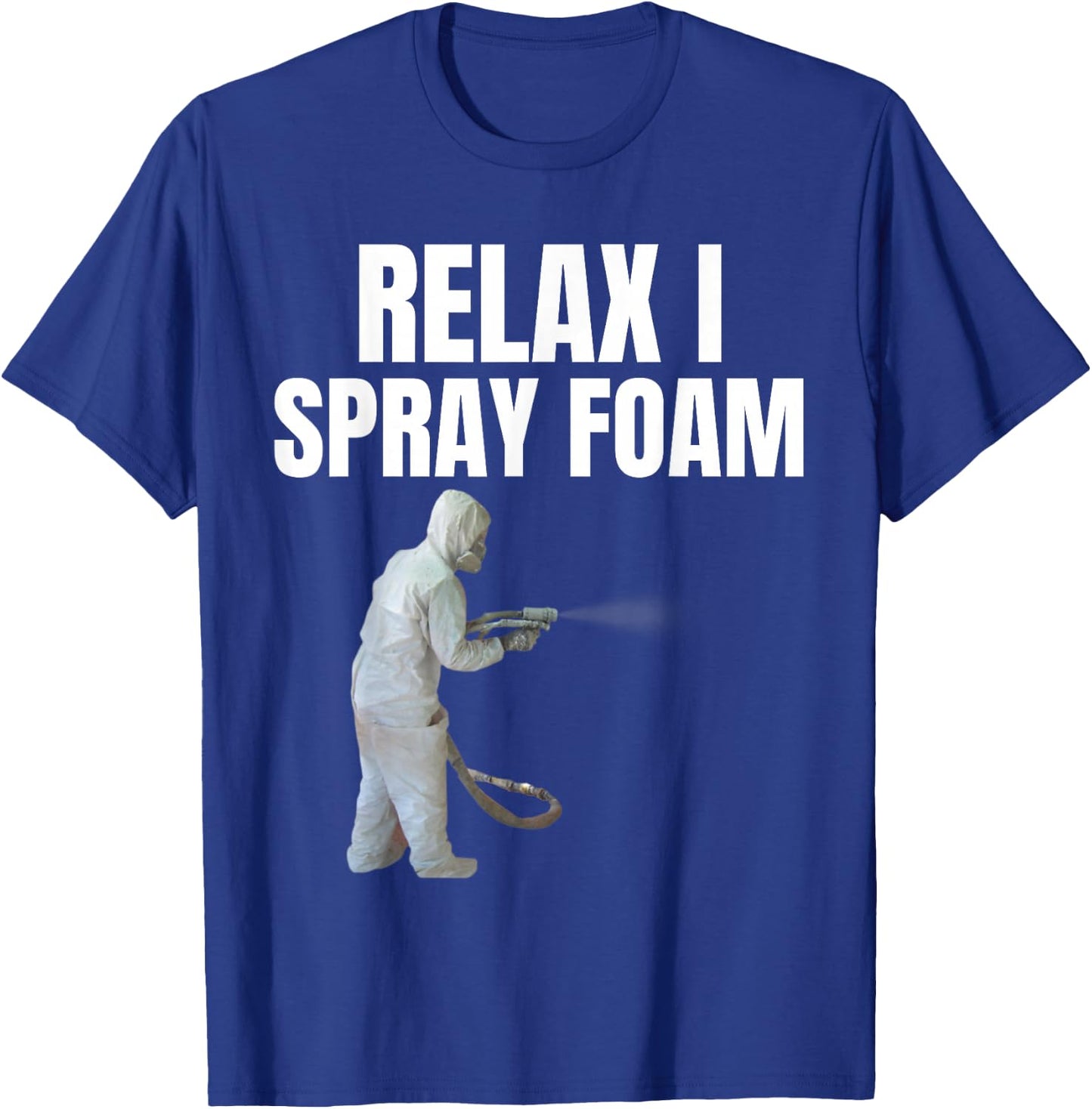 Relax I spray foam- Awesome Funny Spray foam tech design T-Shirt - T-Shirt | Royal