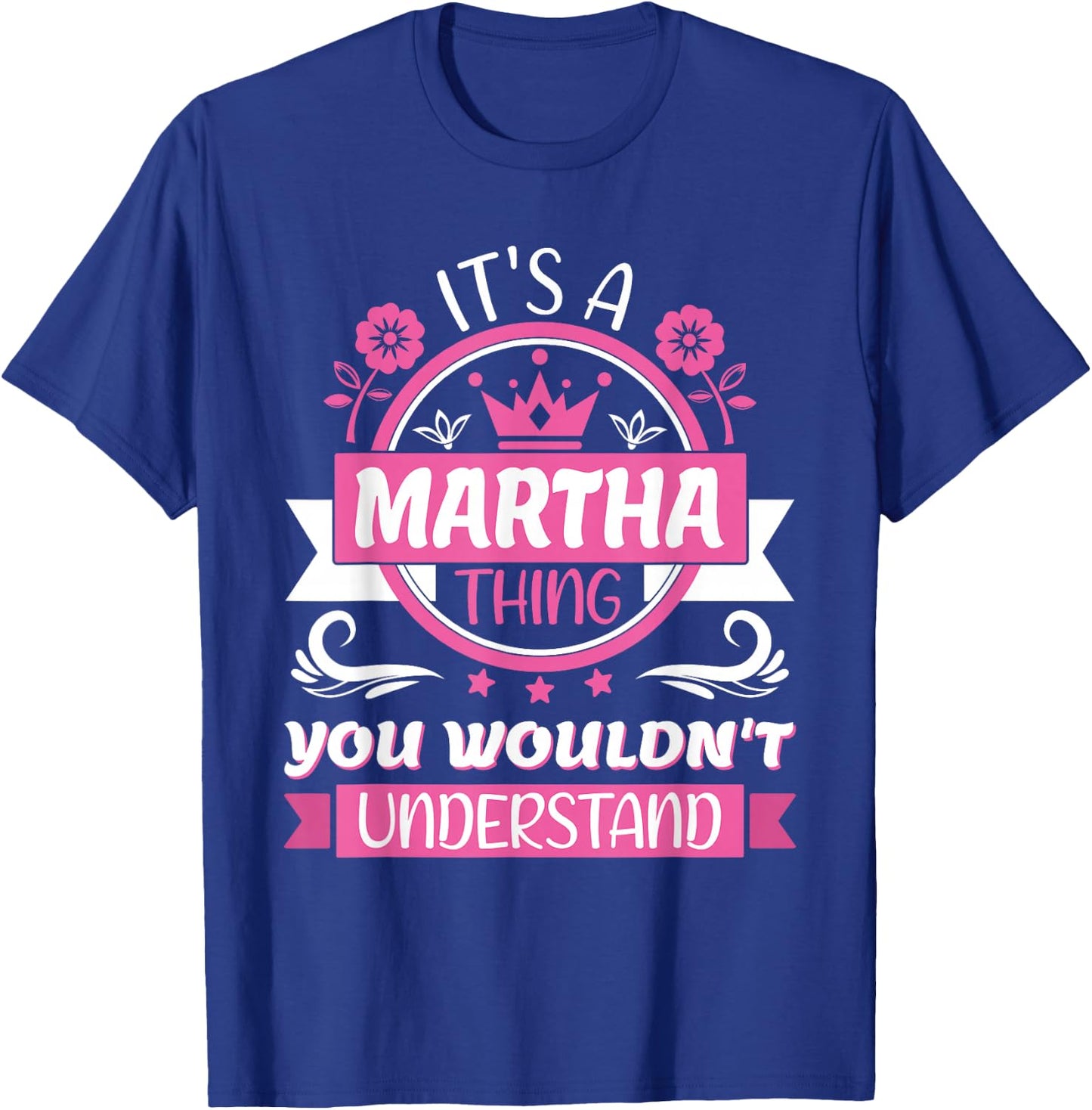 Martha Name | It's a Martha Thing You Wouldn't Understand T-Shirt - T-Shirt | Royal