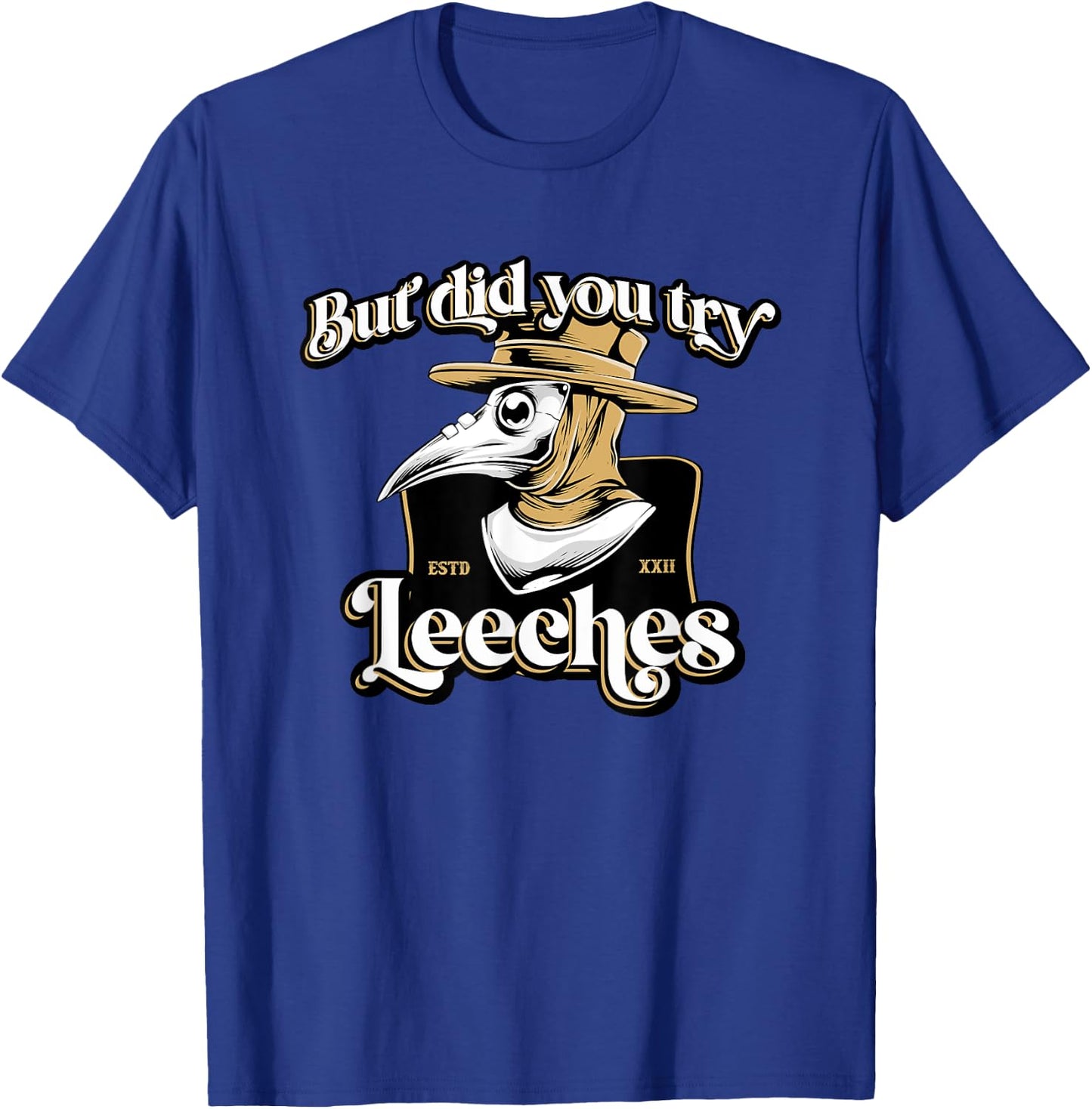 But Did You Try Leeches Plague Doctor Middle Age Medicines T-Shirt - T-Shirt | Royal