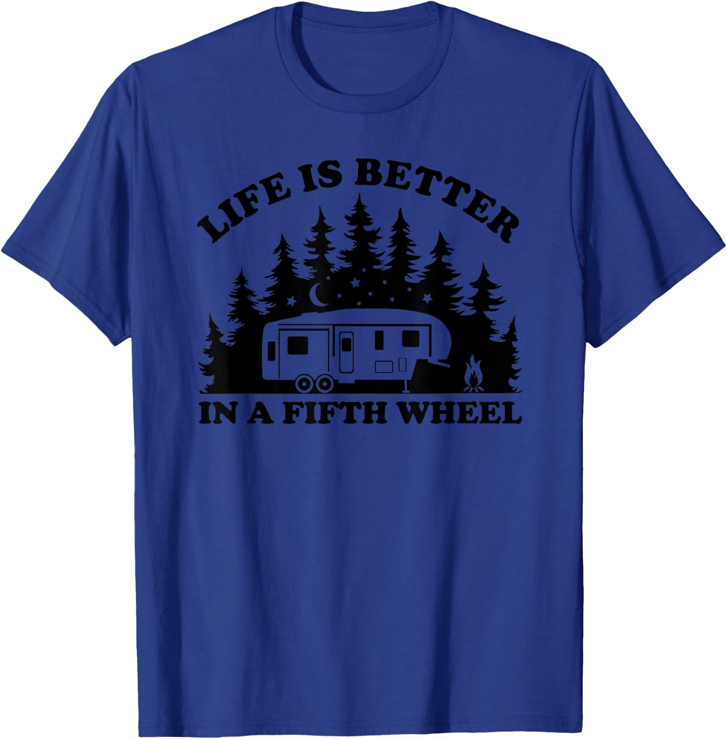 Life is Better in a Fifth Wheel Funny RV Camping T-Shirt - T-Shirt | Royal