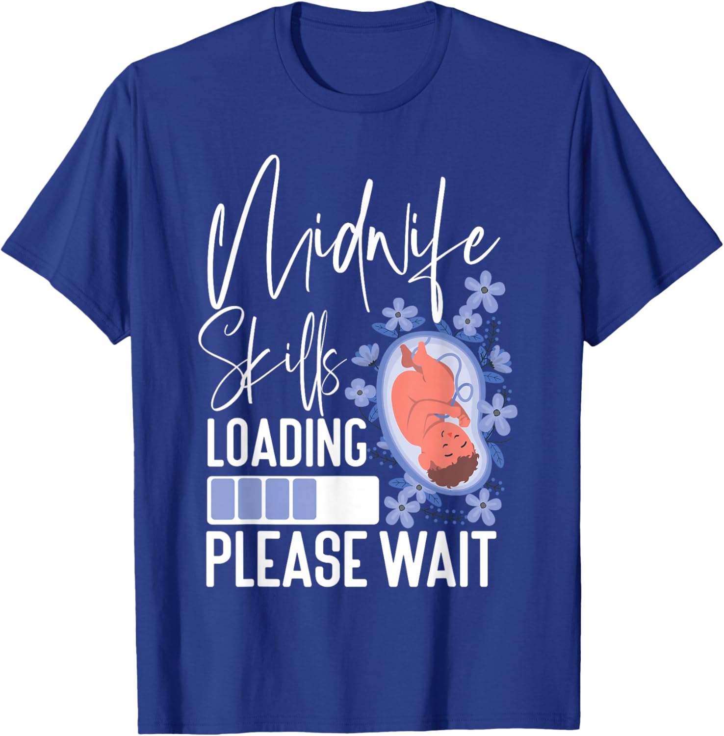 Nurse Midwife Birth Worker Student Midwife Skills Loading T-Shirt - T-Shirt | Royal
