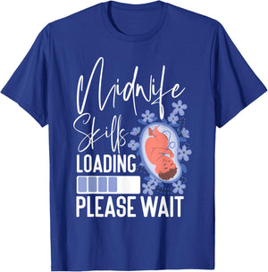 Nurse Midwife Birth Worker Student Midwife Skills Loading T-Shirt - T-Shirt | Royal