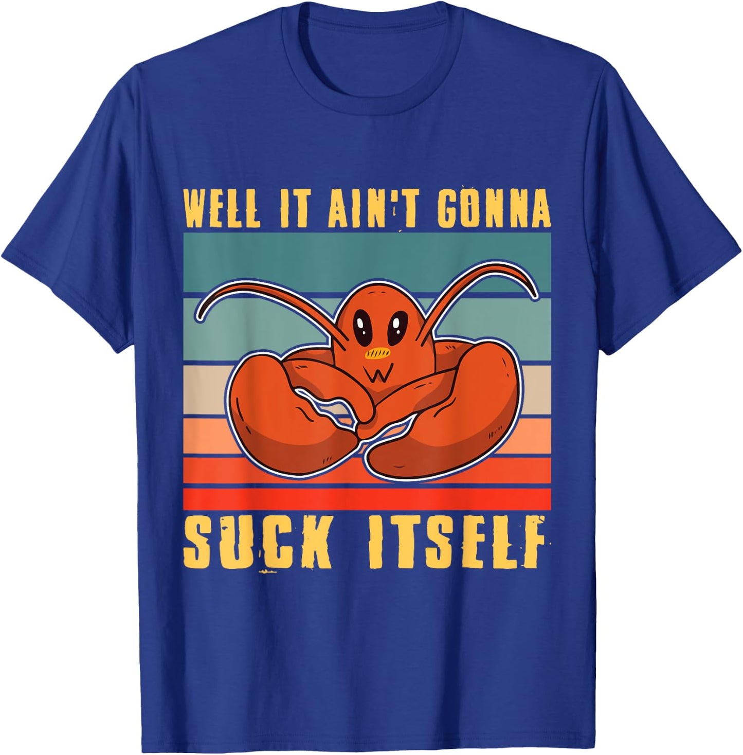Well It Ain't Gonna Suck Itself Crawfish Mudbug Crayfish T-Shirt - T-Shirt | Royal