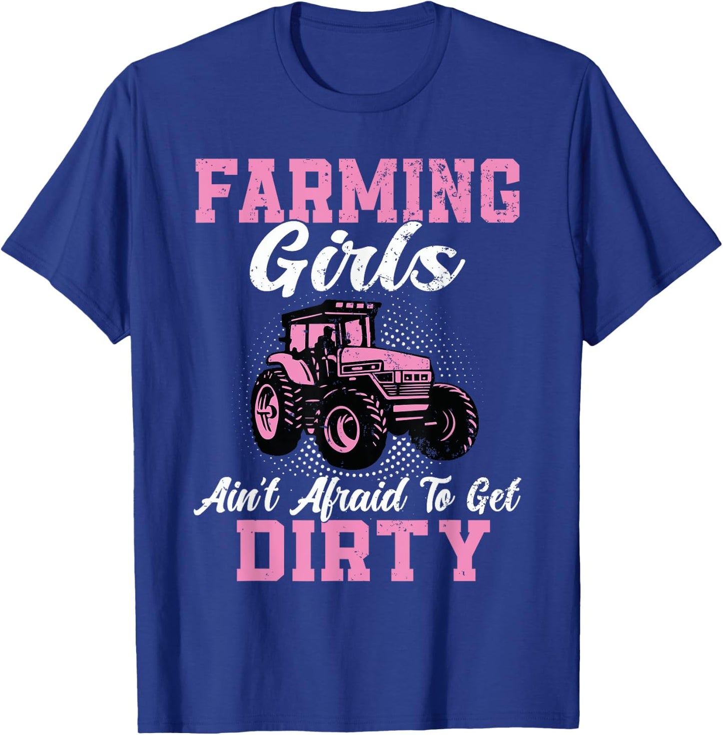 Farm Girls Aren't Afraid to Get Dirty Funny Farming Tractor T-Shirt - T-Shirt | Royal