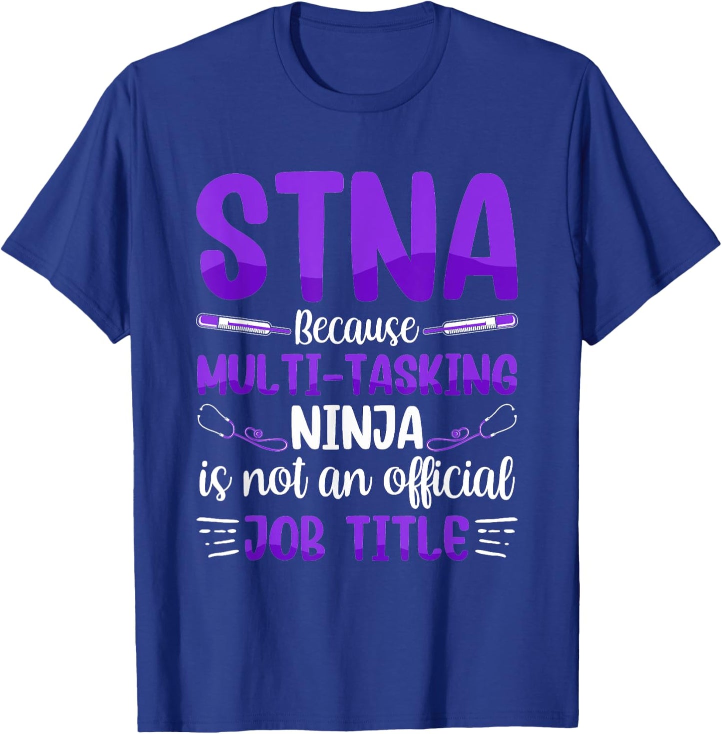 Multi-Tasking Ninja - STNA State Tested Nursing Assistant T-Shirt - T-Shirt | Royal