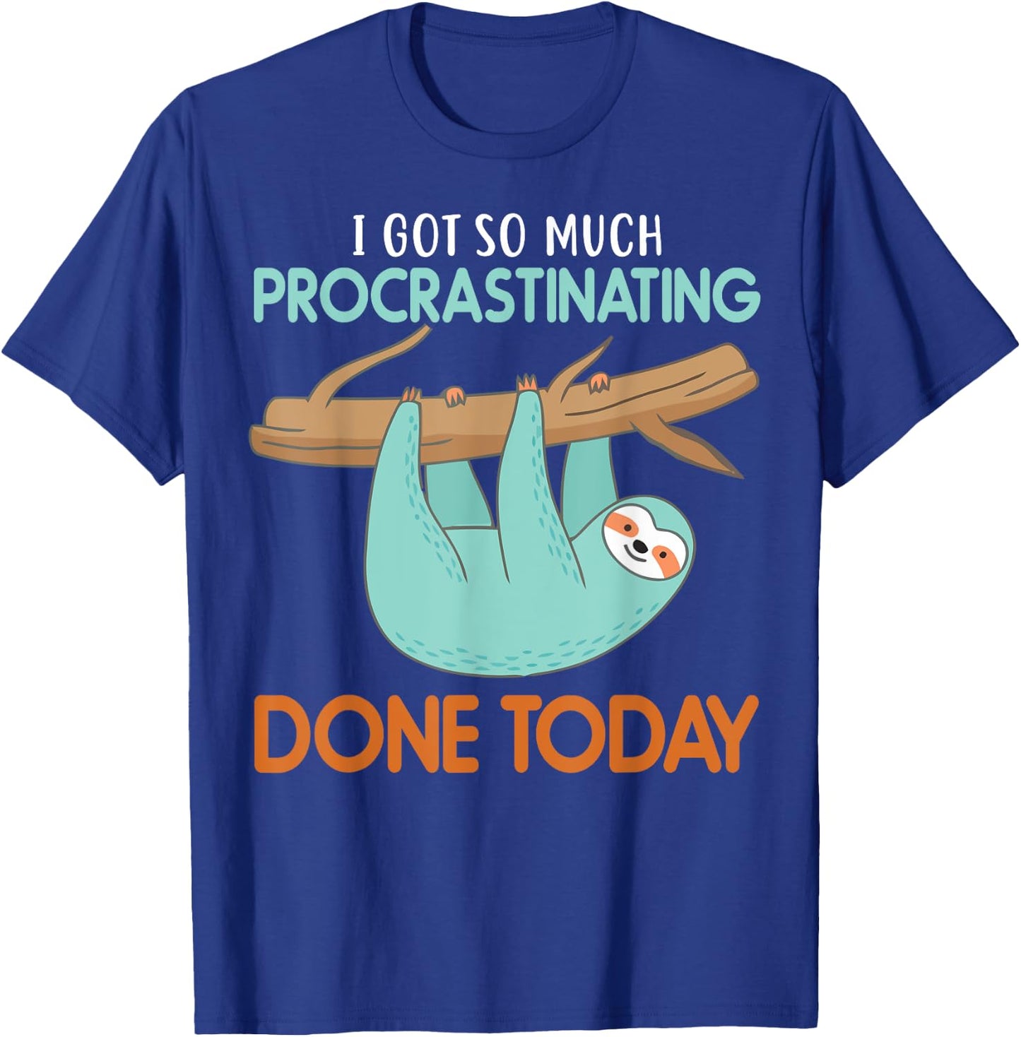 I got so much procrastinating done Today lazy cute Sloth T-Shirt - T-Shirt | Royal