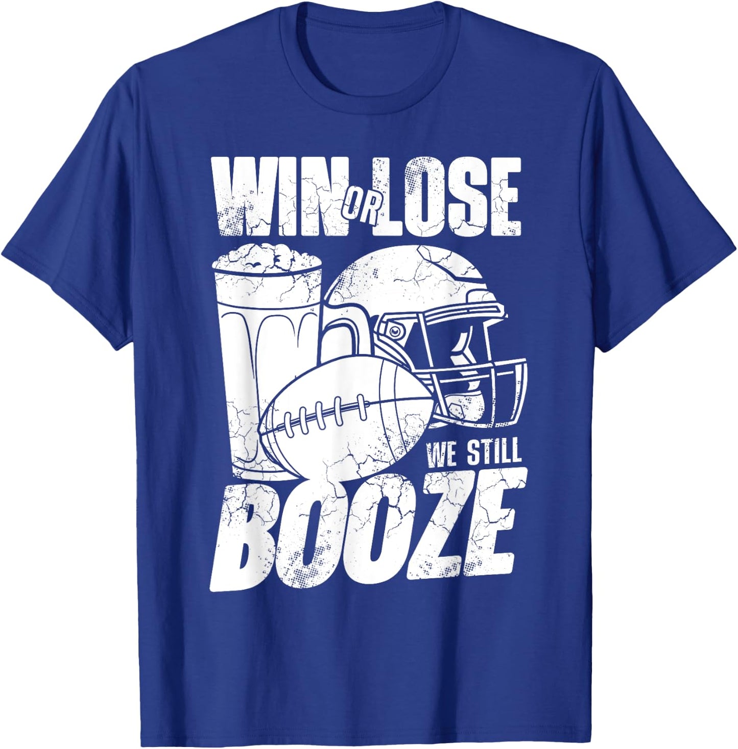 Football Win Or Lose We Still Booze Funny Humor Sayings T-Shirt - T-Shirt | Royal