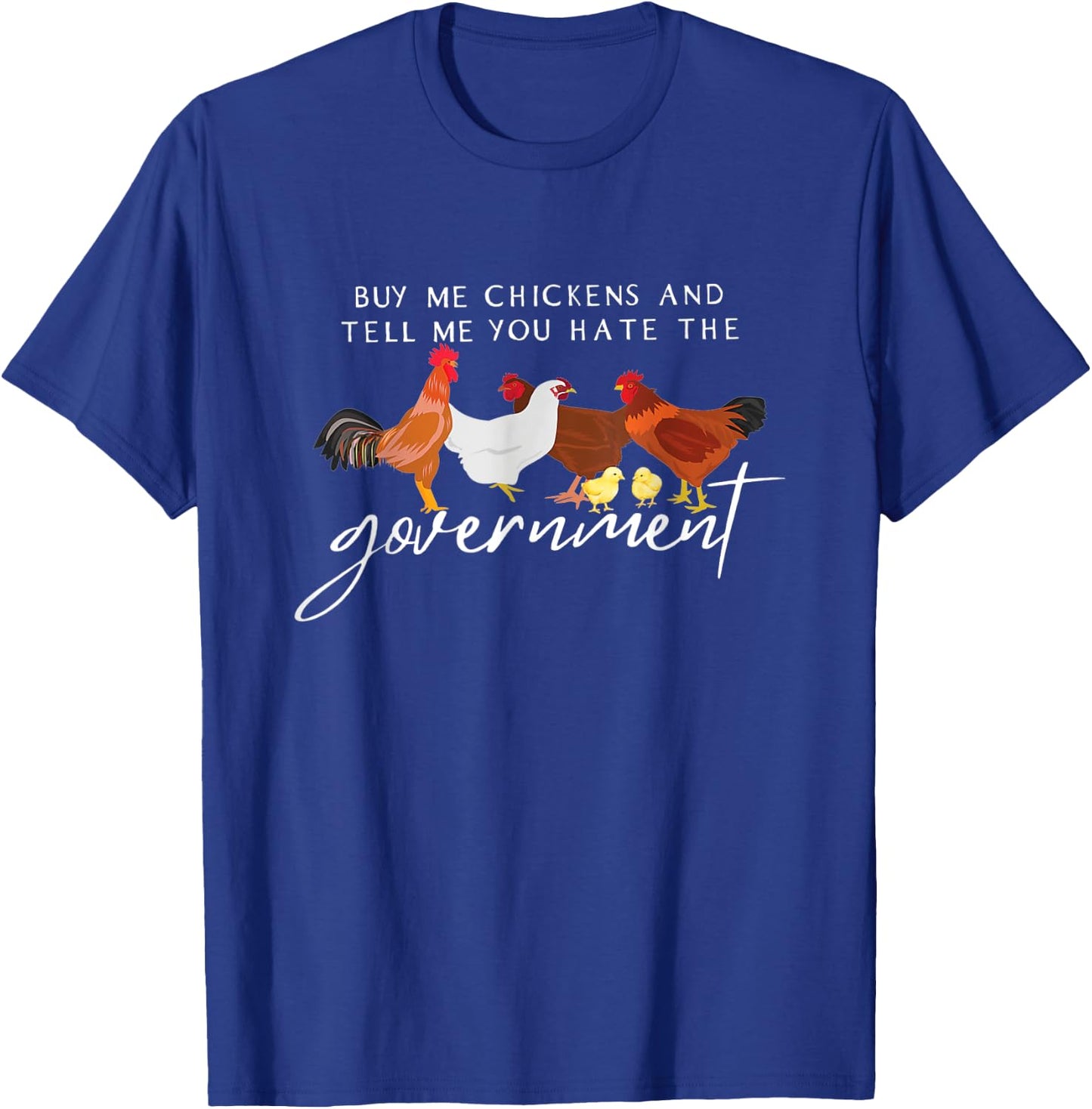 Funny Buy Me Chickens And Tell Me You Hate The Government T-Shirt - T-Shirt | Royal