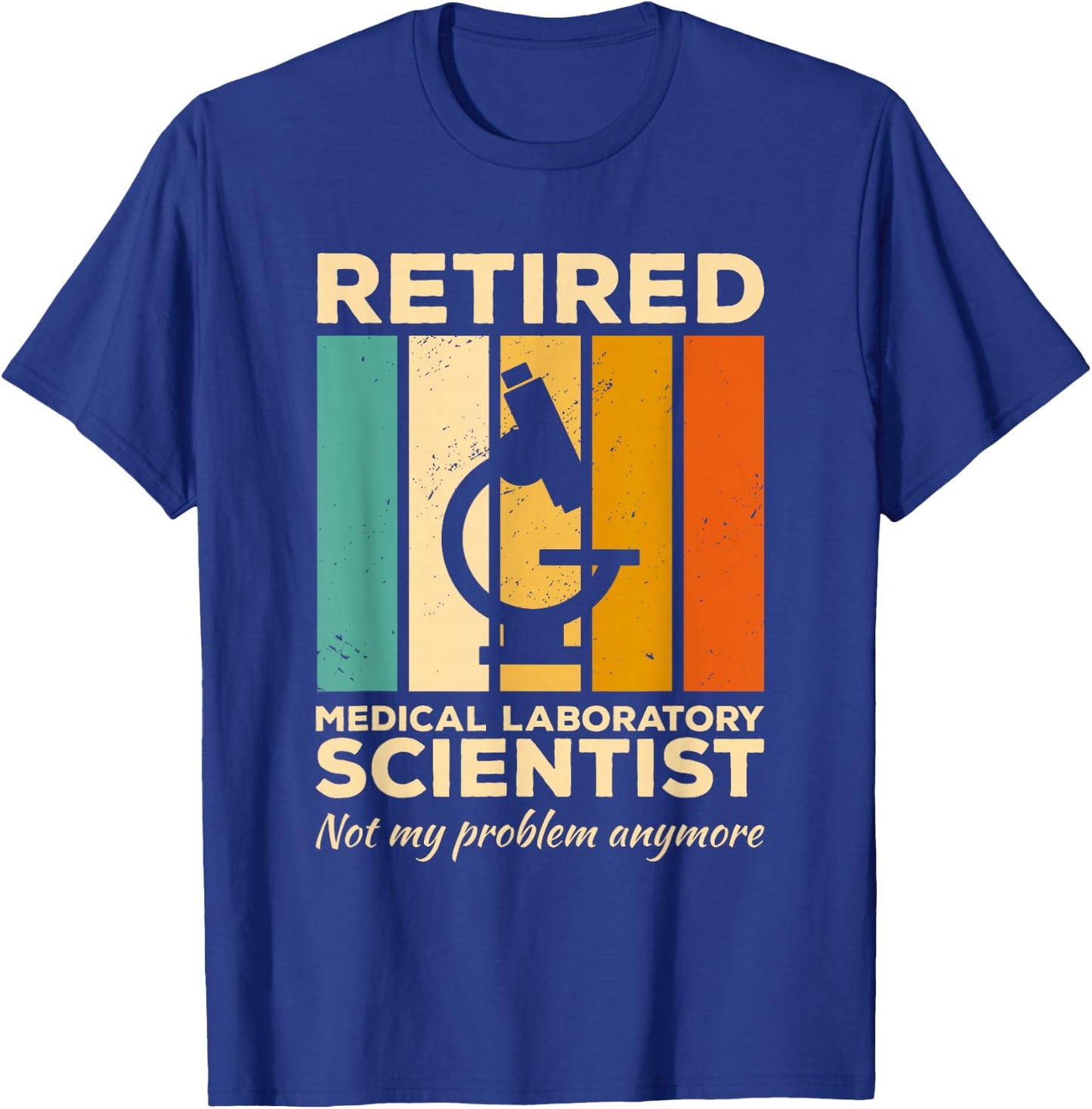 Retired Medical Laboratory Scientist Not My Problem Anymore T-Shirt - T-Shirt | Royal