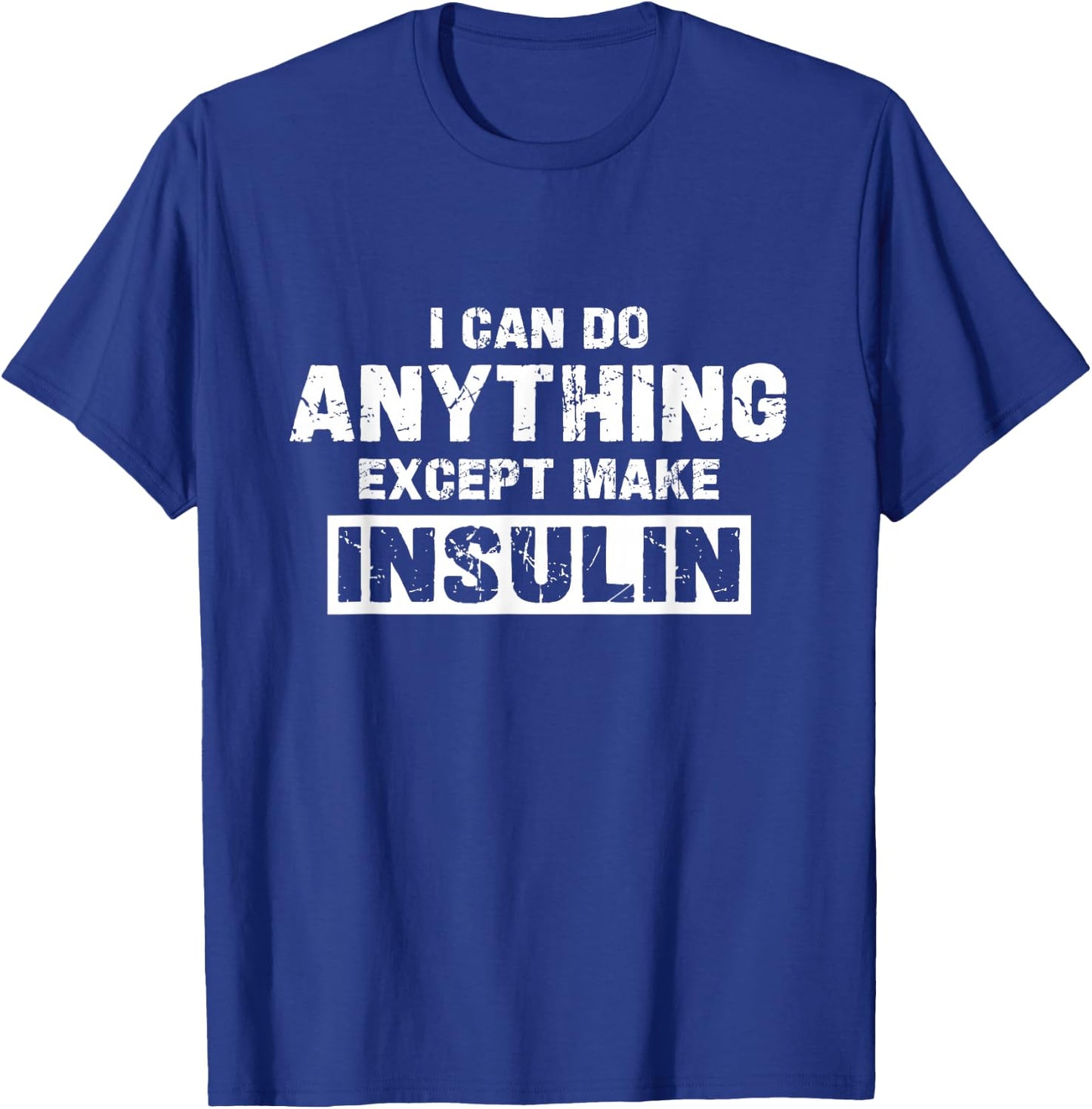 I Can Do Anything Except Make Insulin Funny Diabetes Type 1 T-Shirt - T-Shirt | Royal