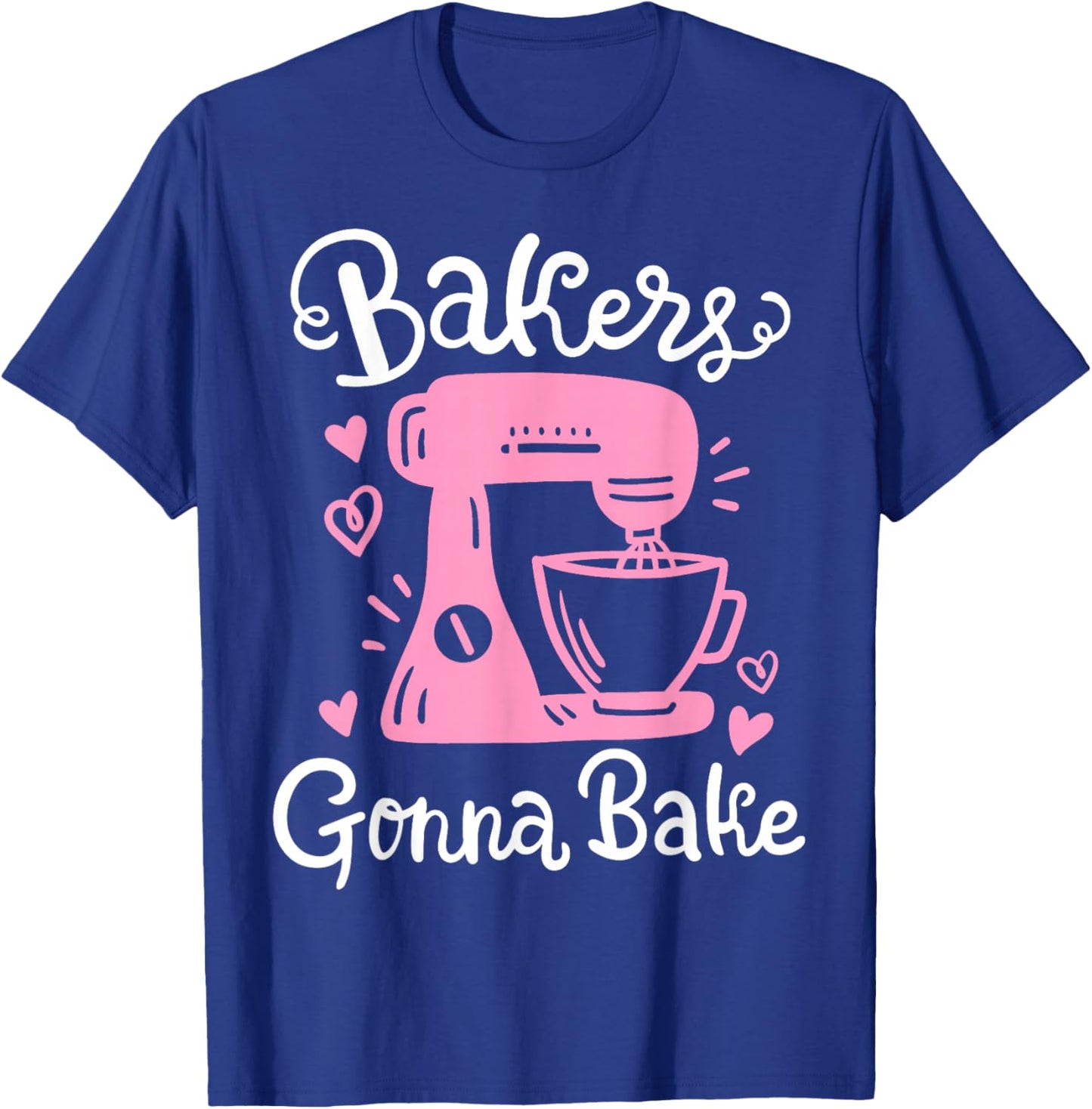 Baking Baker Bakery Bakers Gonna Bake T-Shirt - T-Shirt | Royal