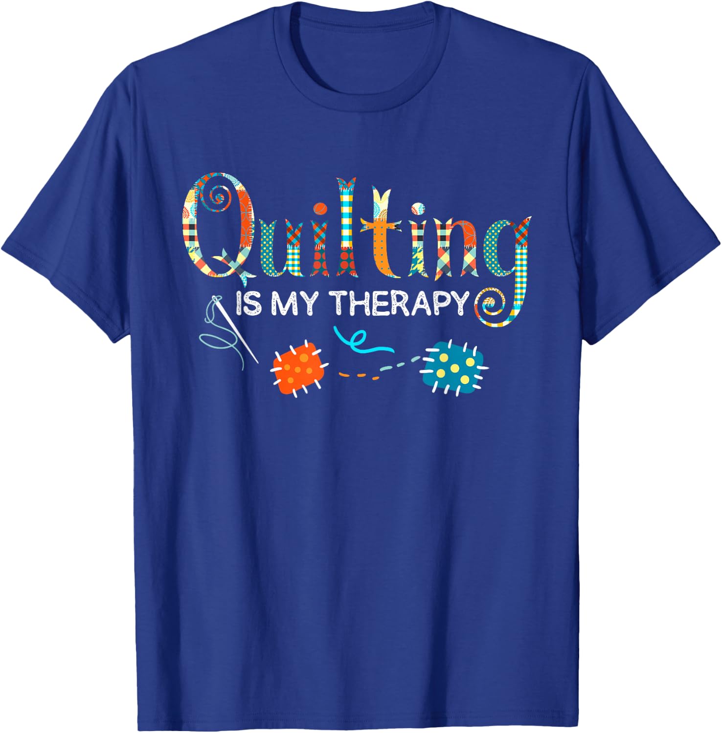 Quilting Is My Therapy Funny Quilting Sewing T-Shirt - T-Shirt | Royal