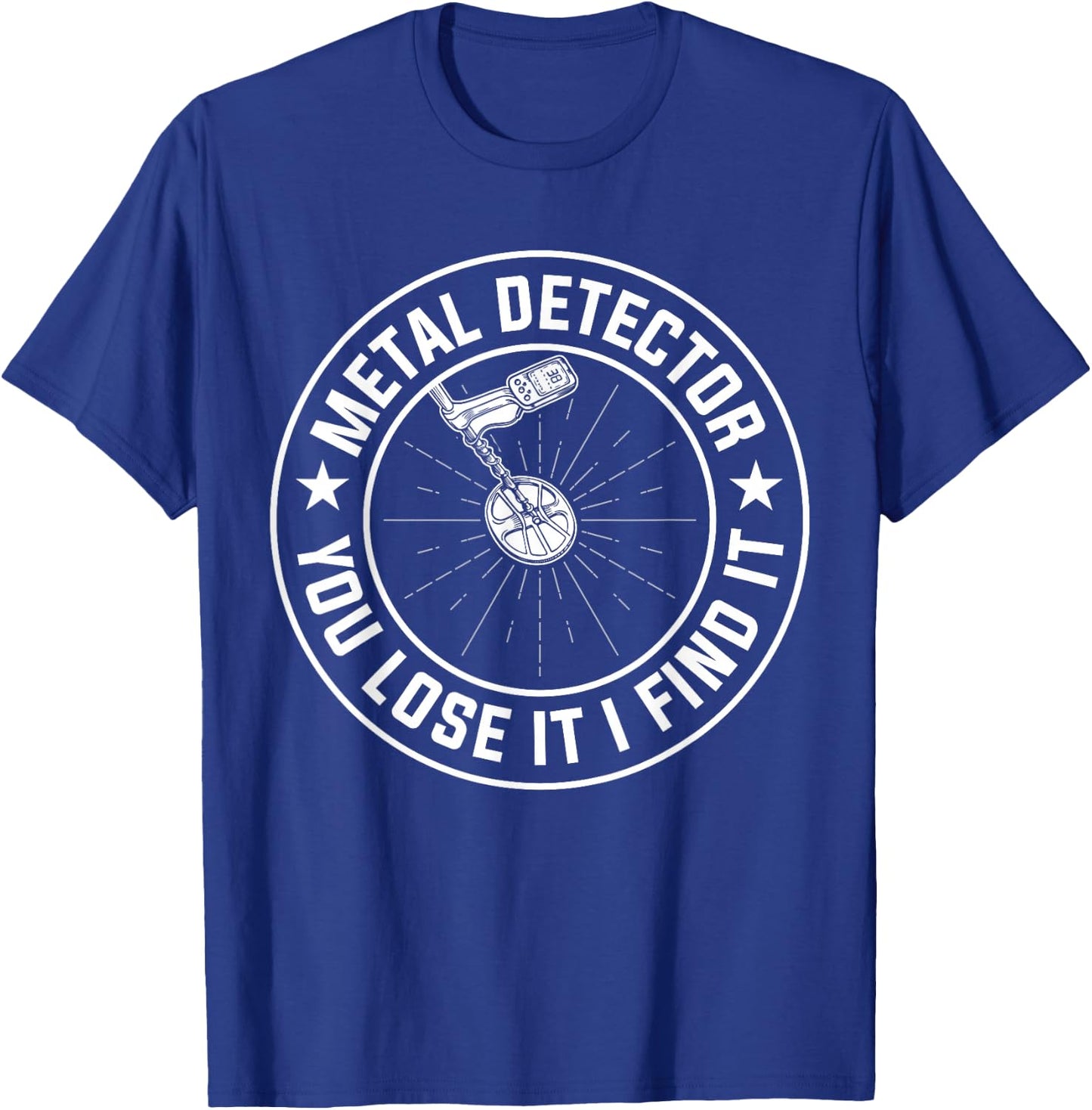 Metal Detector You Lose It I Find It T-Shirt - T-Shirt | Royal