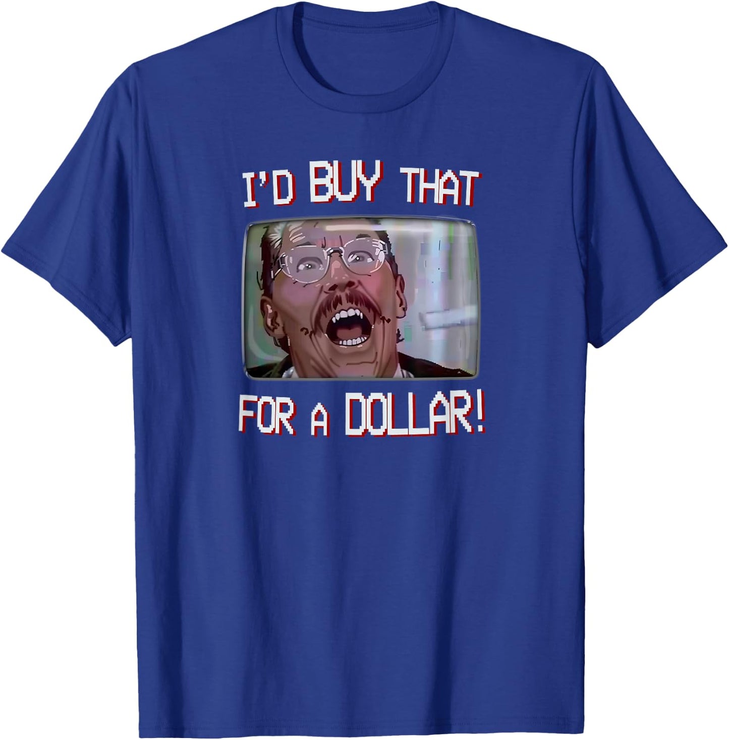 I’d Buy That for a Dollar! T-Shirt - T-Shirt | Royal