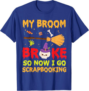 Halloween Day Witch My Broom Broke So Now I Go Scrapbooking T-Shirt - T-Shirt | Royal
