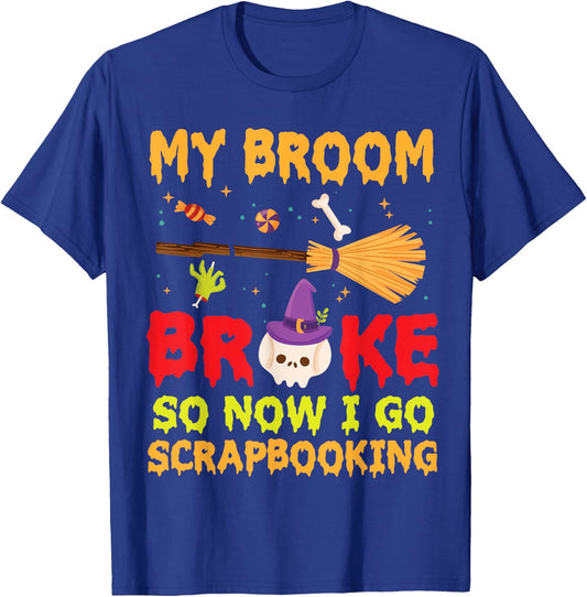 Halloween Day Witch My Broom Broke So Now I Go Scrapbooking T-Shirt - T-Shirt | Royal