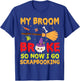 Halloween Day Witch My Broom Broke So Now I Go Scrapbooking T-Shirt - T-Shirt | Royal