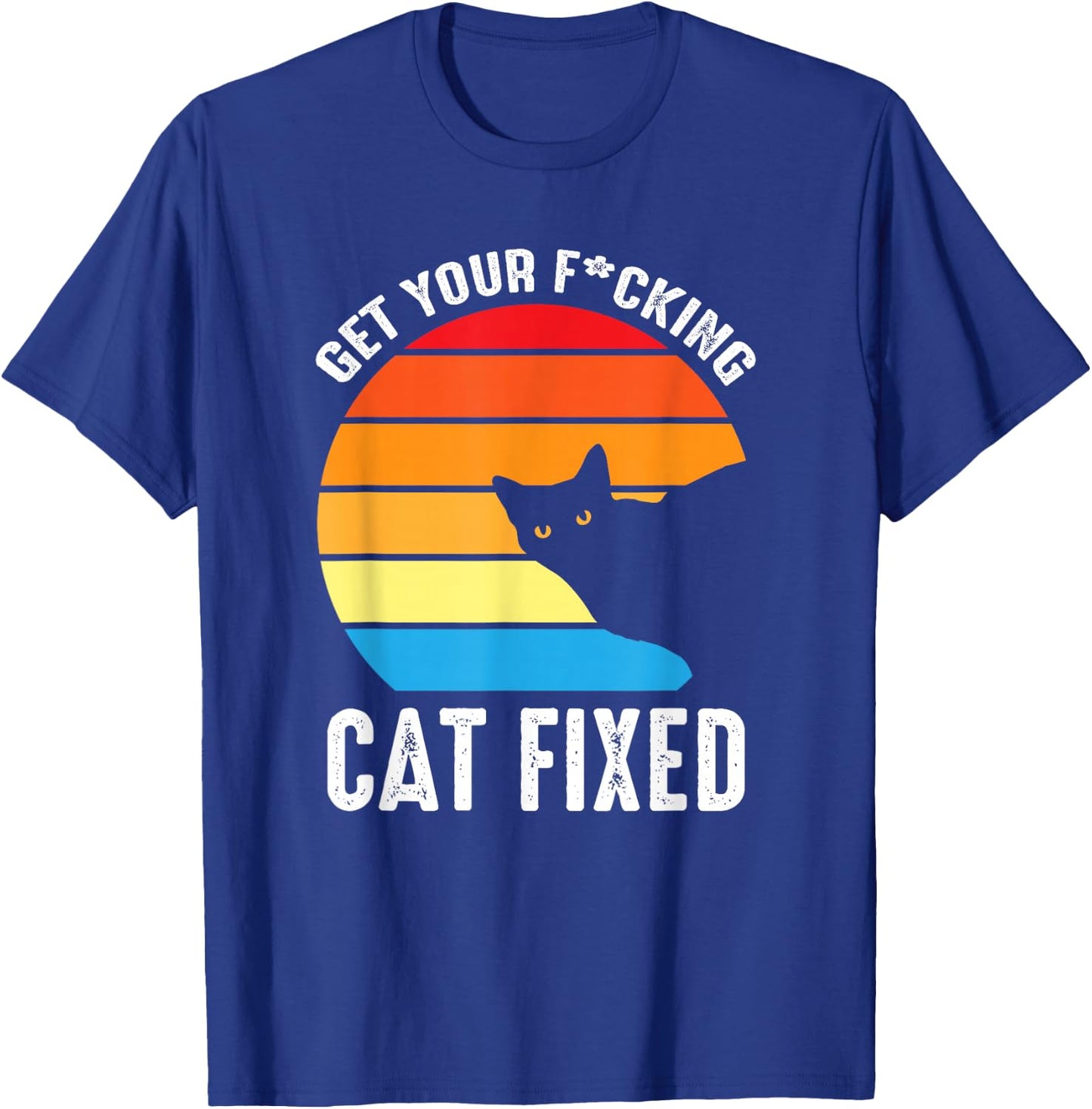 Get Your Cat Fixed Funny Animal Rescue Cat T-Shirt - T-Shirt | Royal