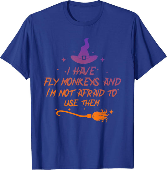 I Have Fly Monkeys And I'm Not Afraid To Use Them Halloween T-Shirt - T-Shirt | Royal