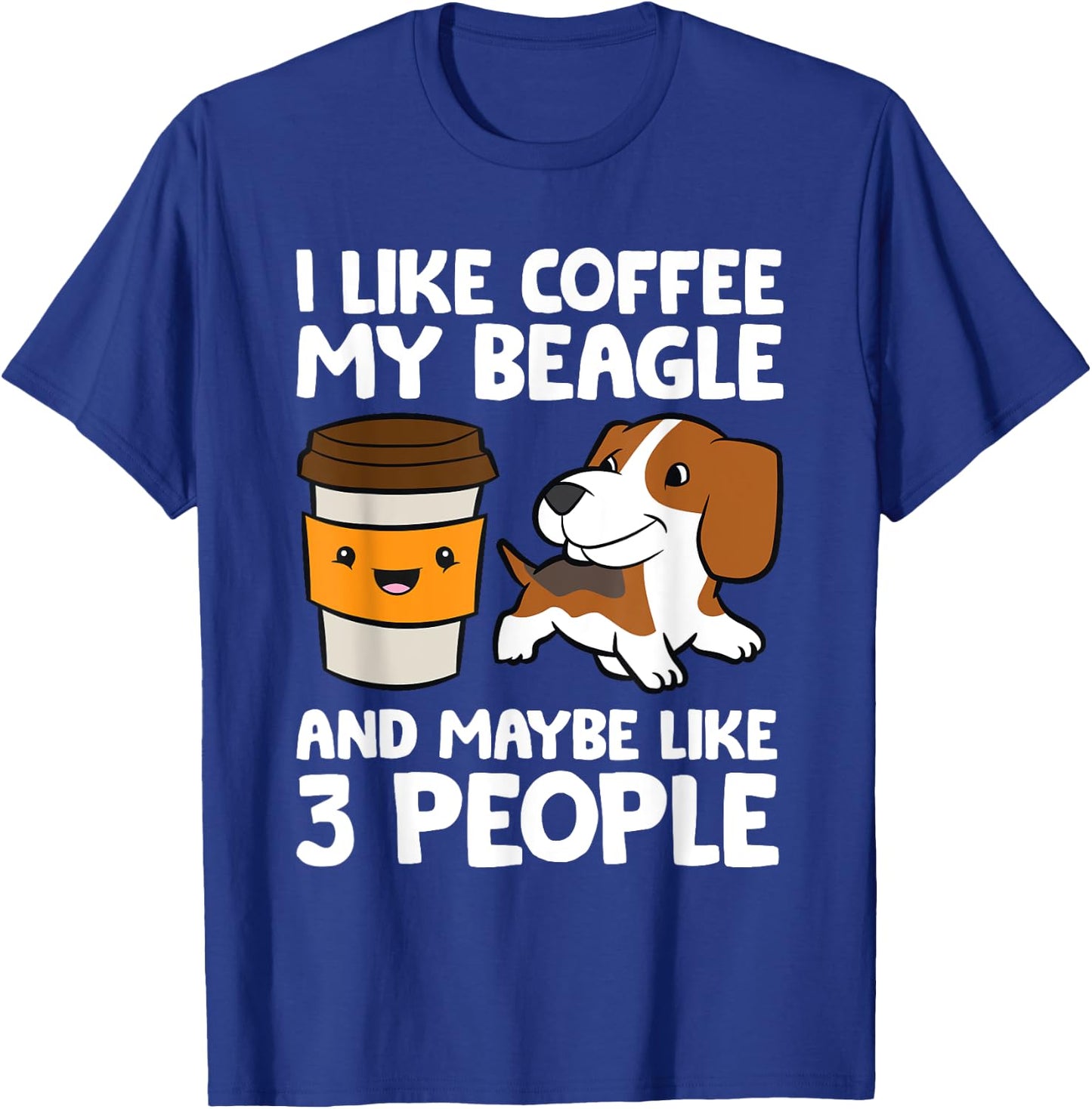 I Like Coffee My Beagle And Maybe Like 3 People T-Shirt - T-Shirt | Royal