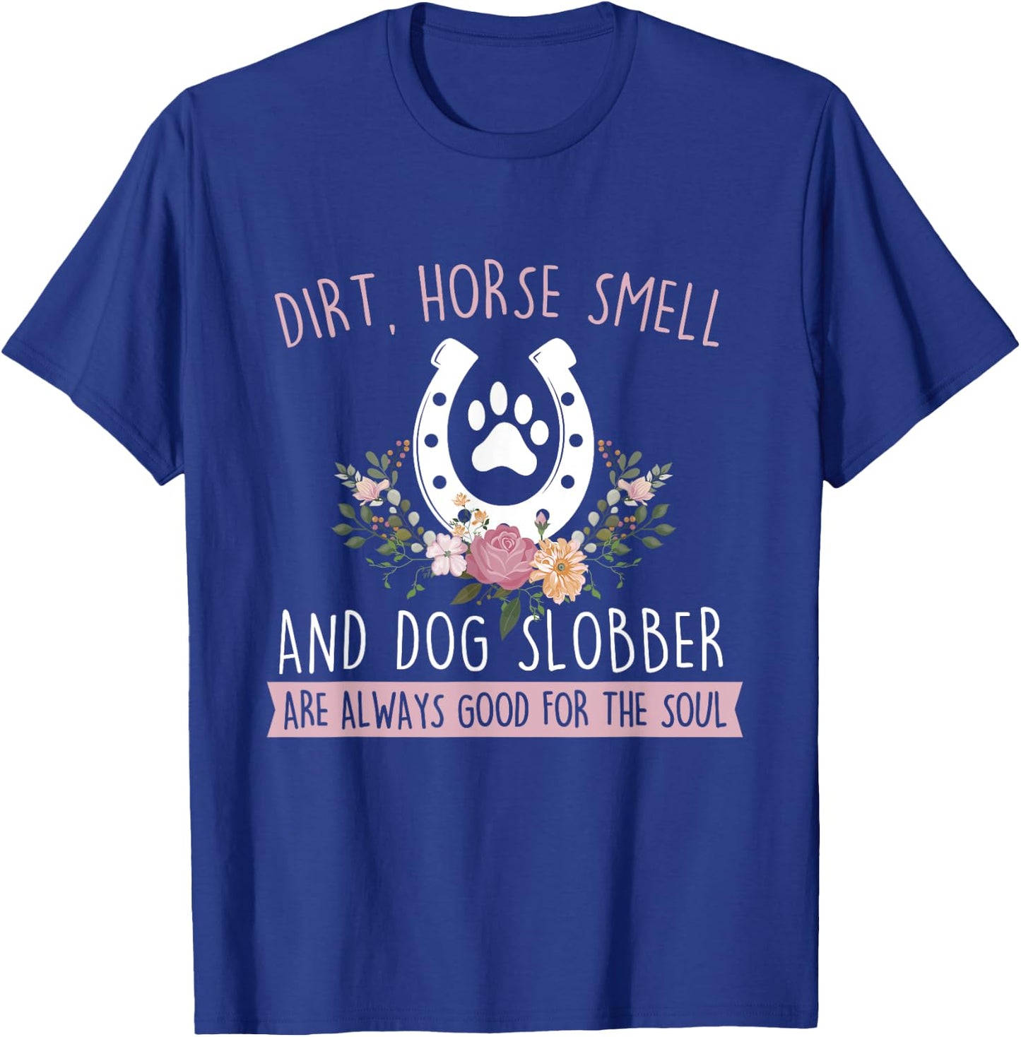 Dirt Horse Smell And Dog Slobber - Horseman Equestrian T-Shirt - T-Shirt | Royal