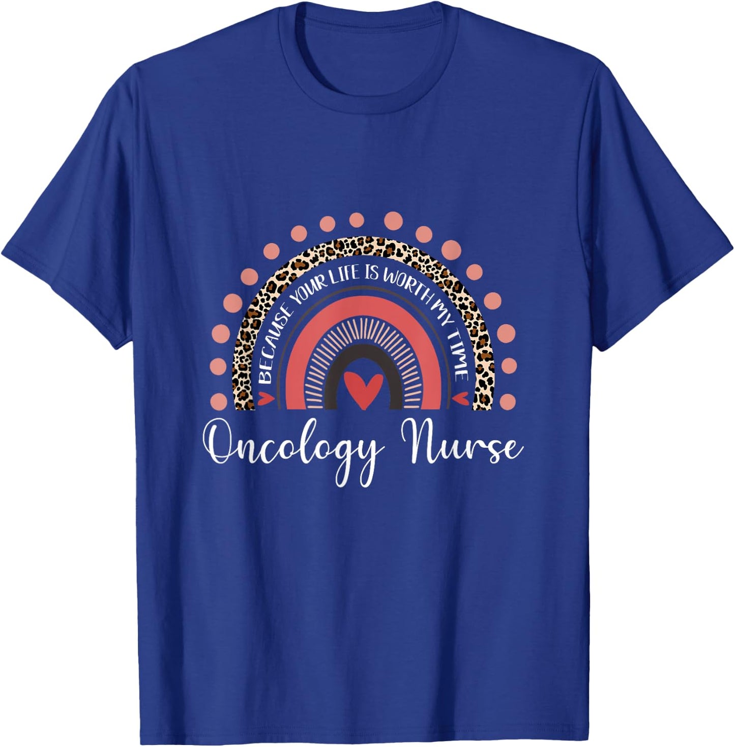 Your Life Is Worth My Time Oncology Nurse Leopard Rainbow T-Shirt - T-Shirt | Royal