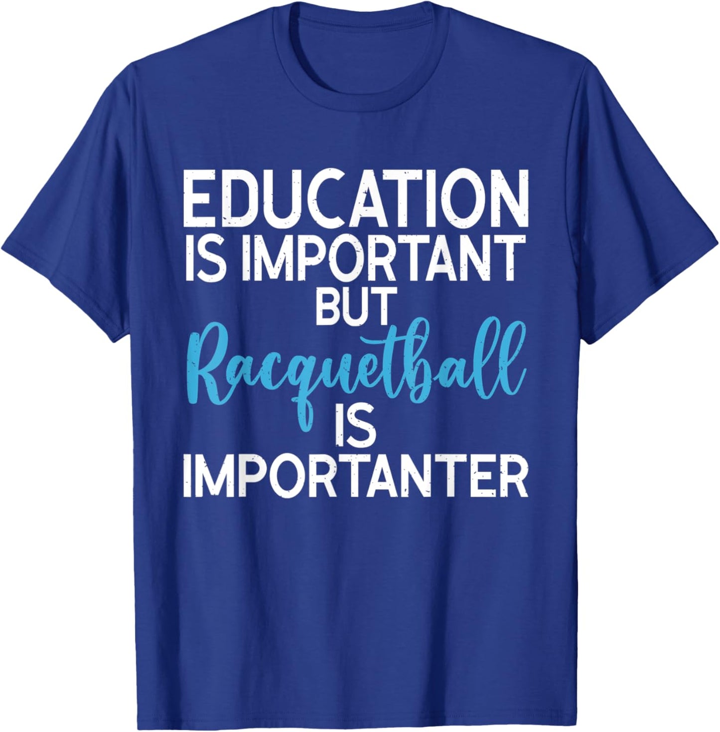 Education is important but Racquetball is importanter T-Shirt - T-Shirt | Royal