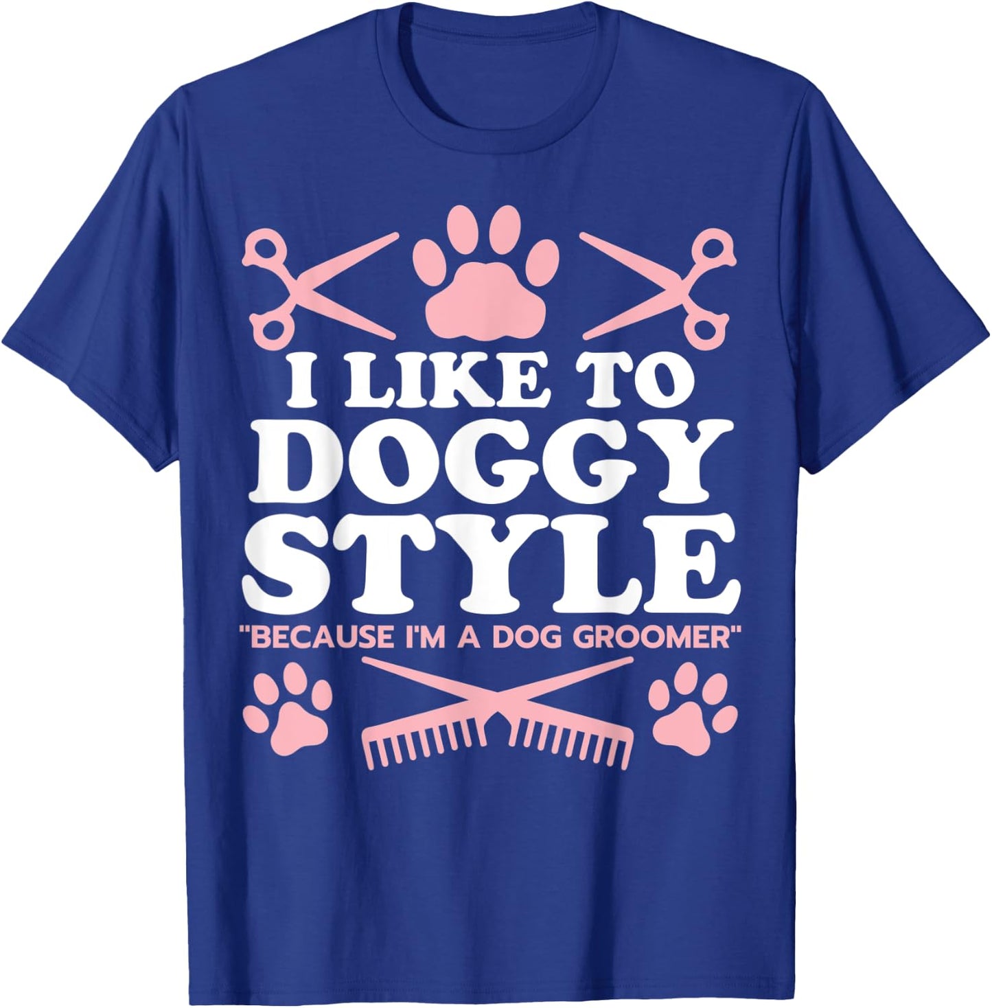Funny Dog Groomer "I Like To Doggy Style" Dog Grooming T-Shirt - T-Shirt | Royal