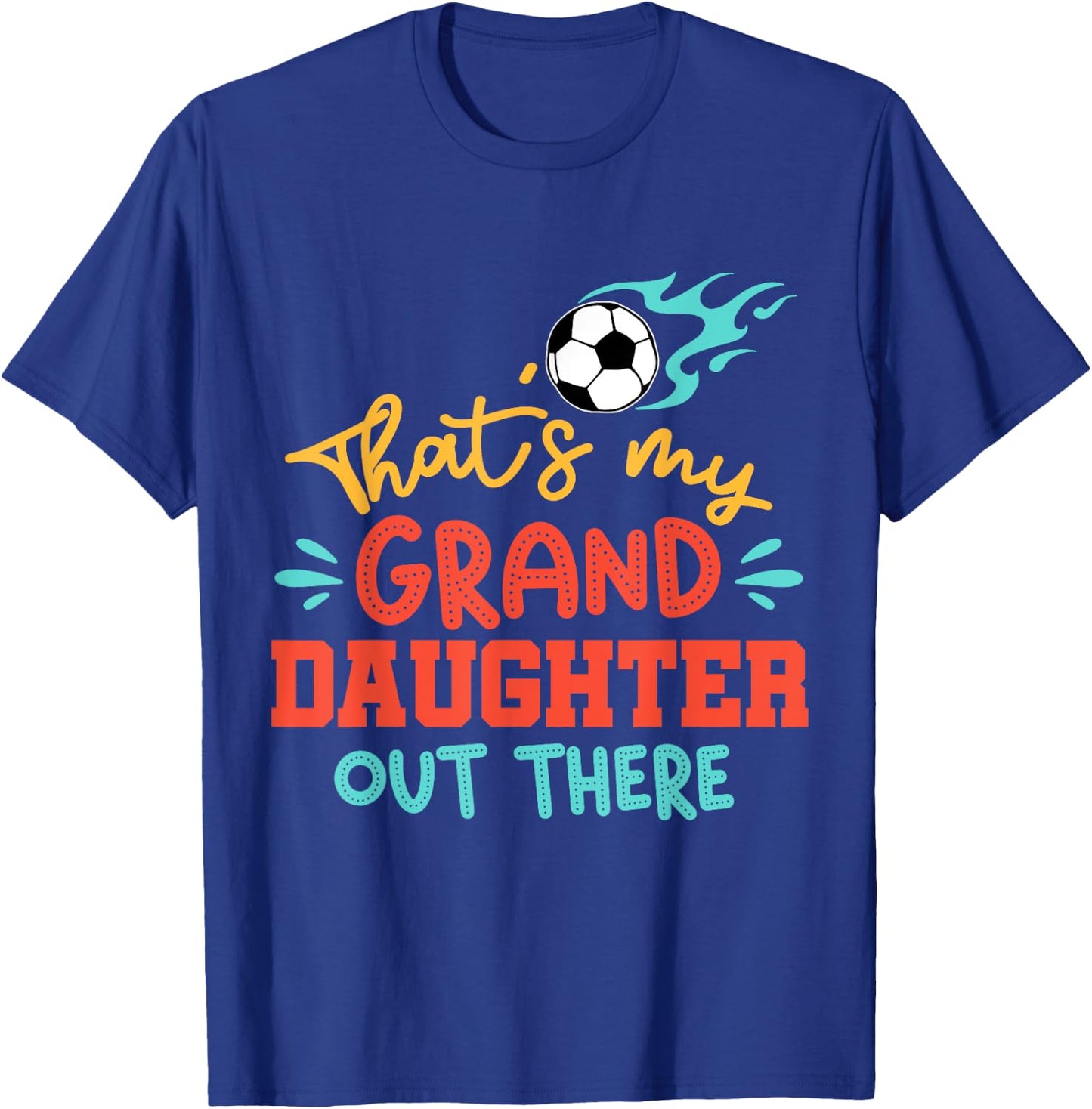 That's My Granddaughter Out There Soccer Grandpa Grandma T-Shirt - T-Shirt | Royal