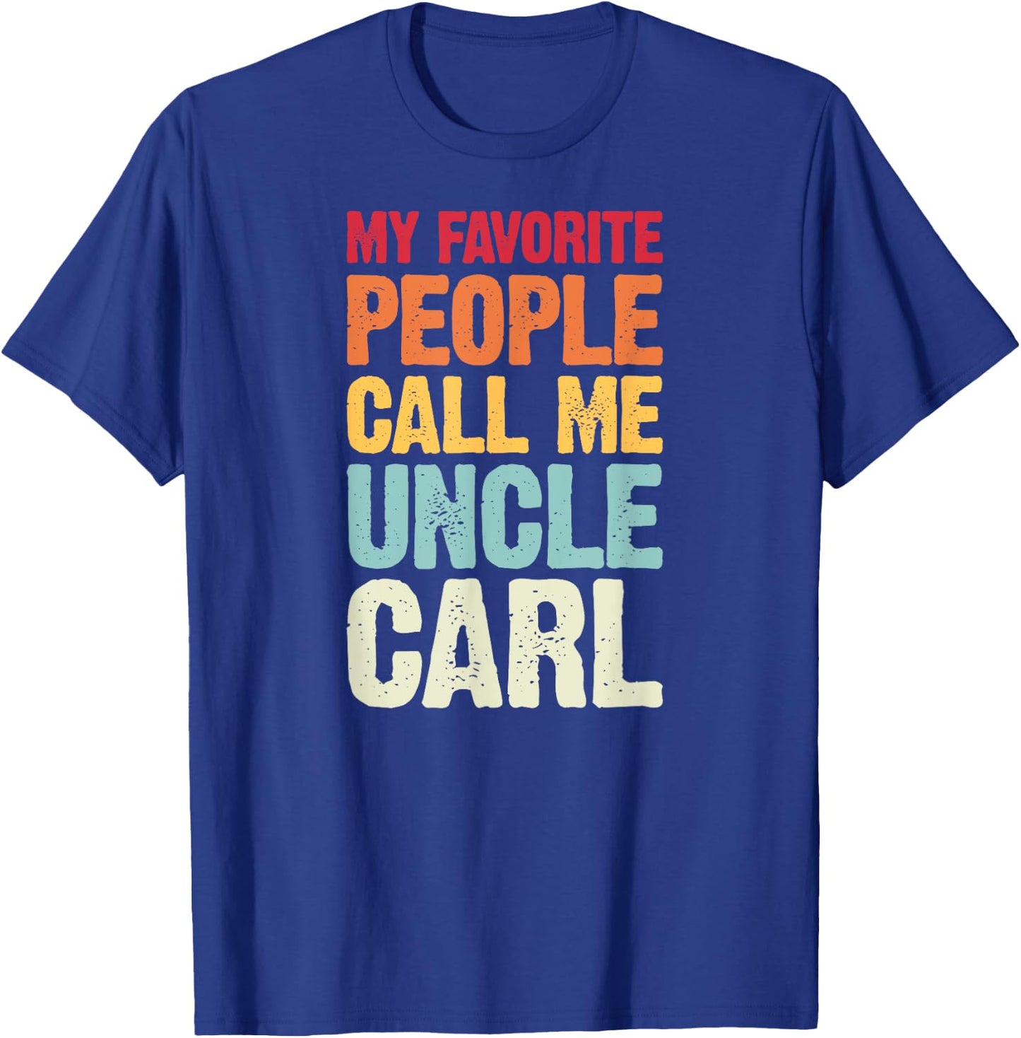 My Favorite People Call Me Uncle Carl Personalized Name T-Shirt - T-Shirt | Royal