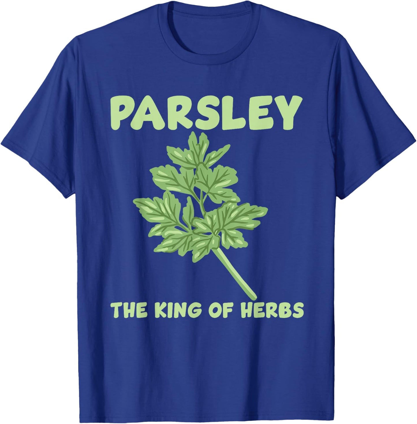 Parsley King Of The Herbs Costume Love Gardening T-Shirt - T-Shirt | Royal
