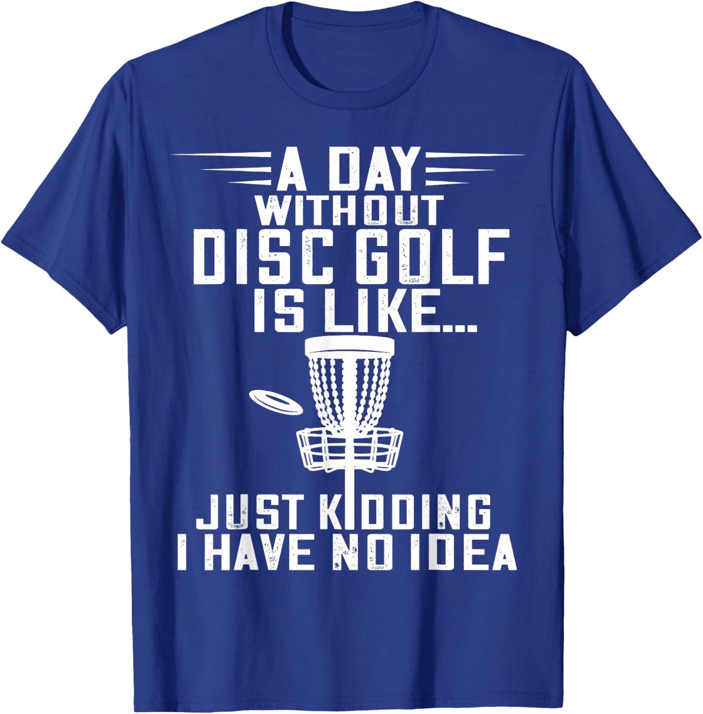 Disc Golf A Day Without Frisbee Golf Frolf Flying Disc Sport T-Shirt - T-Shirt | Royal