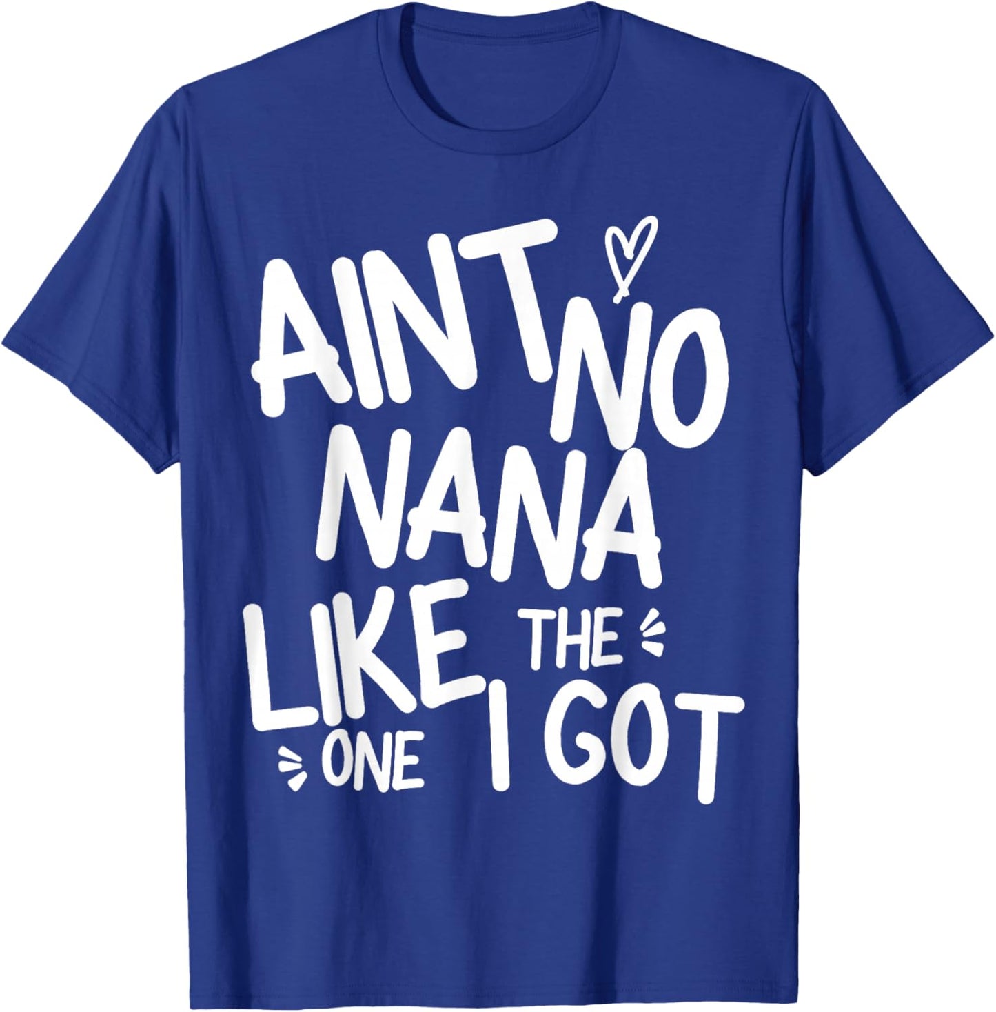 Ain't No Nana Like The One I Got Funny Family Best Friend T-Shirt - T-Shirt | Royal
