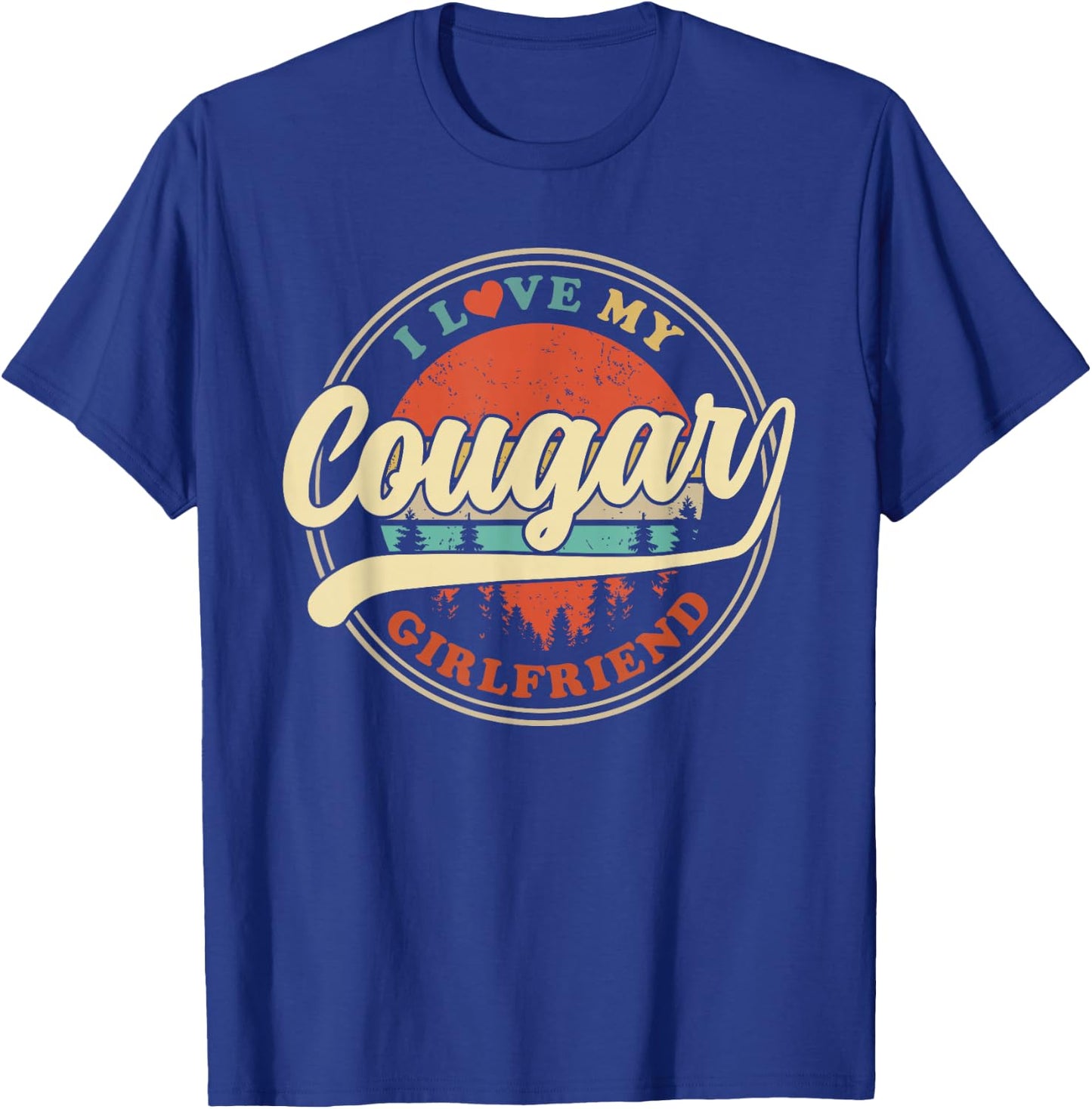 I Love My Cougar Girlfriend Funny Romantic Couples GF T-Shirt - T-Shirt | Royal