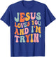 Jesus Loves You And I'm Tryin Funny Christian T-Shirt - T-Shirt | Royal
