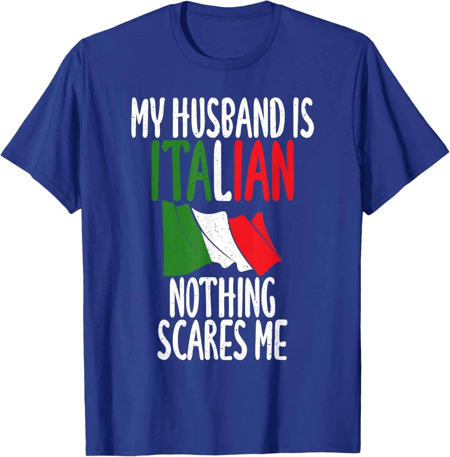 Italian Flag My Husband is Italian nothing scares me Italian T-Shirt - T-Shirt | Royal