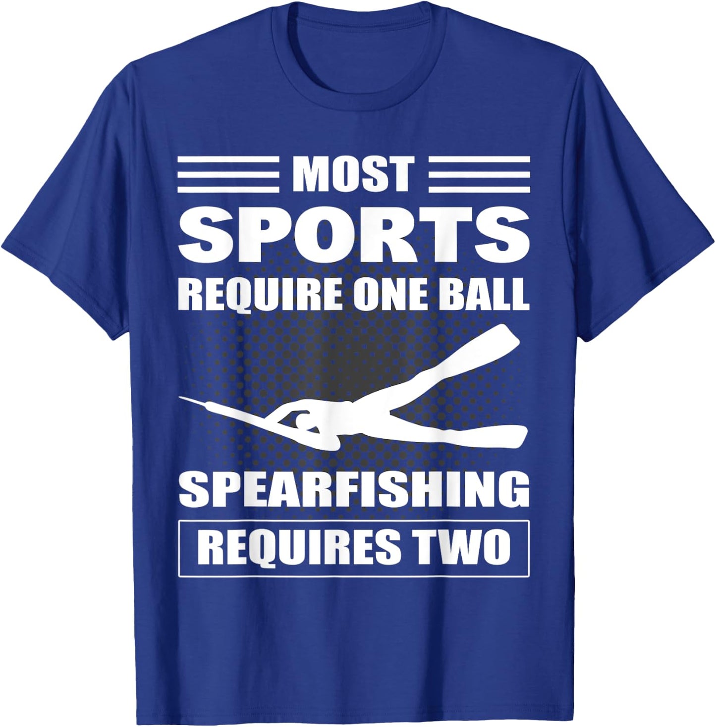Spearfisher Most Sports Require One Ball Spearfishing T-Shirt - T-Shirt | Royal