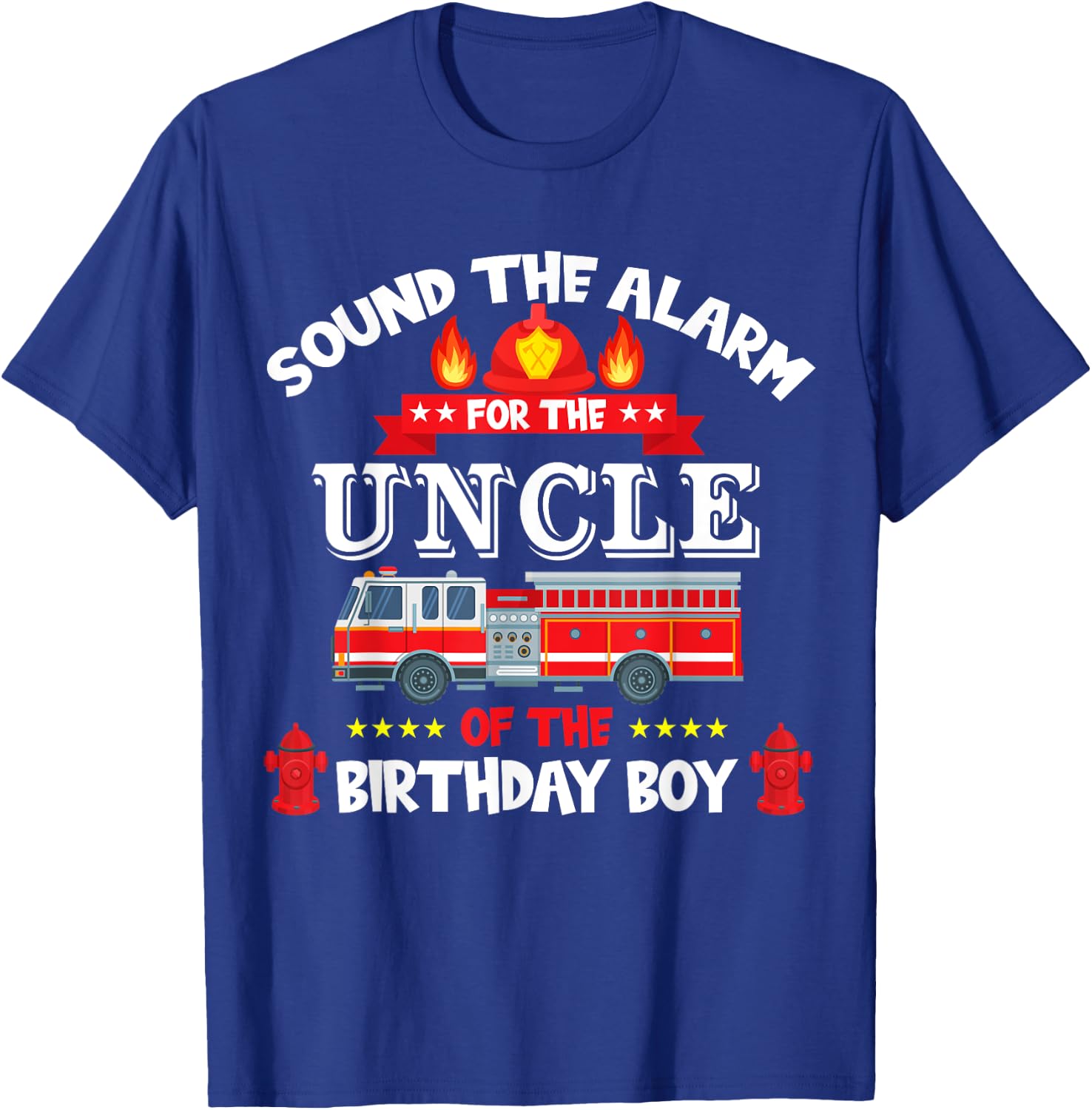 Sound The Alarm Uncle Birthday Boy Fire Truck Lover Fireman T-Shirt - T-Shirt | Royal