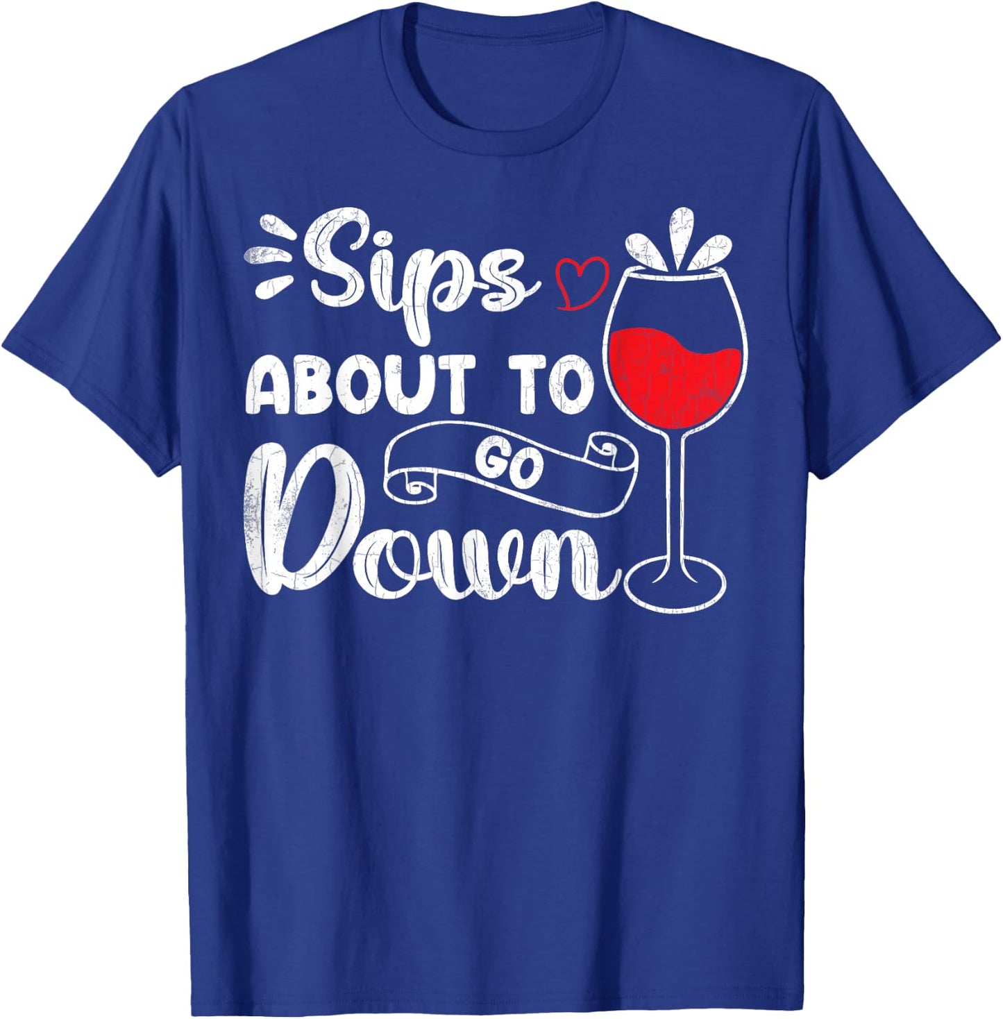 Sips About To Go Down Funny Wine Drinking Drinker Graphic T-Shirt - T-Shirt | Royal