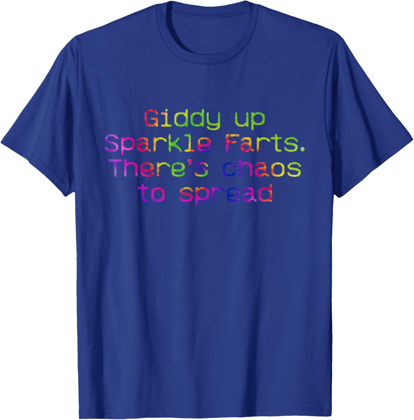 Giddy Up Sparkle Farts. There’s Chaos To Spread Apparel T-Shirt - T-Shirt | Royal