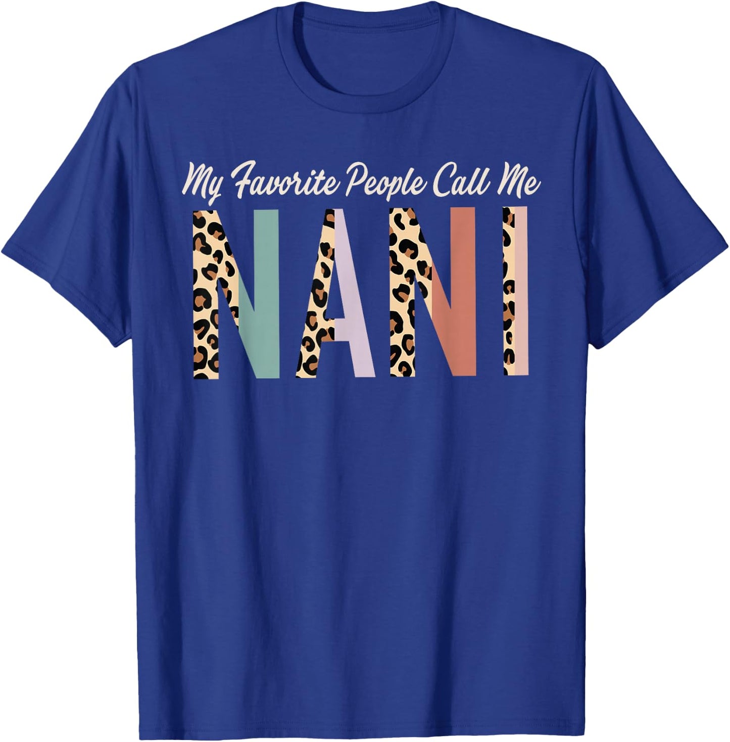 My Favorite People Call Me Nani Gifts Leopard Mother's Day T-Shirt - T-Shirt | Royal