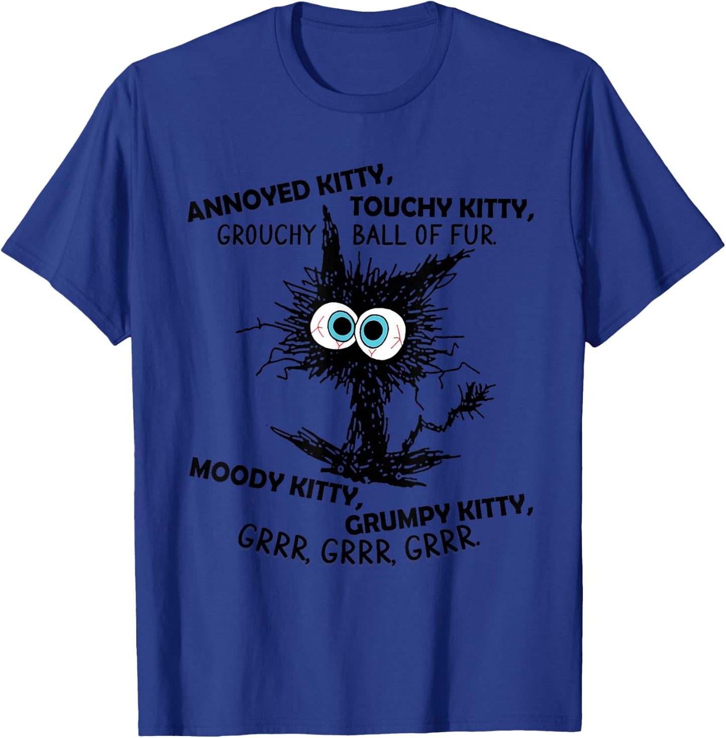 Annoyed Kitty Touchy Kitty Grouchy Ball Of Fur Moody Grumpy T-Shirt - T-Shirt | Royal