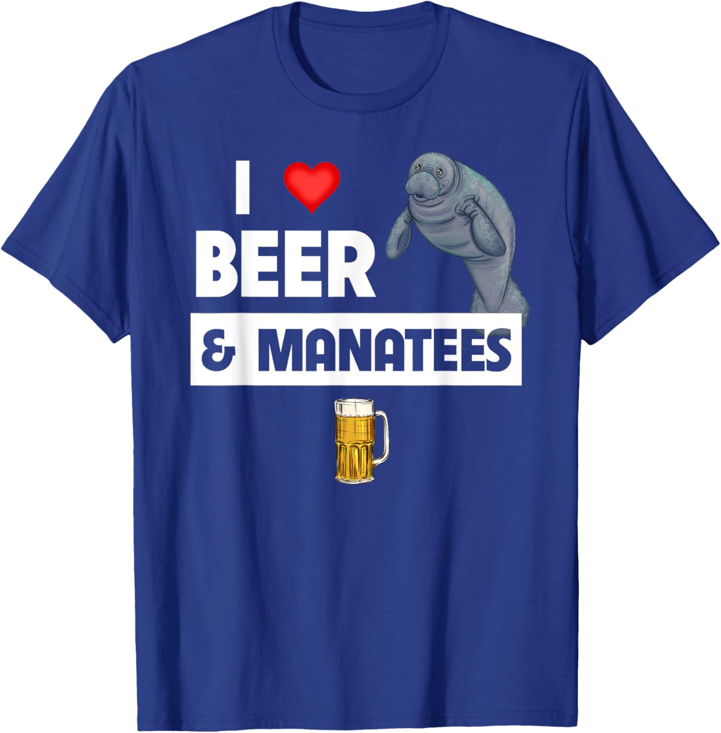 I Love Beer And Manatees Sea Cow Marine Biology Drinking T-Shirt - T-Shirt | Royal