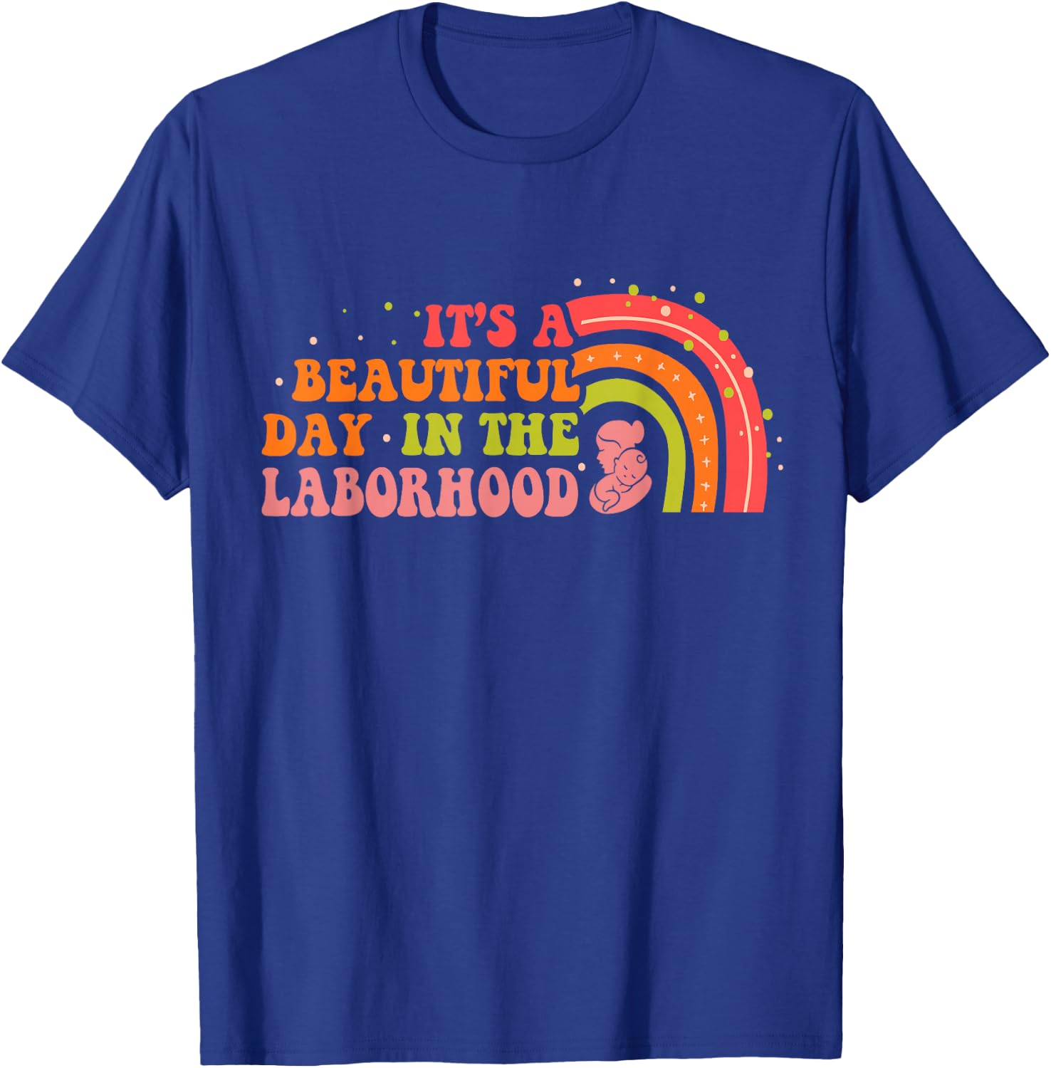 Beautiful Day In The Laborhood Birth Worker Doula Midwife T-Shirt - T-Shirt | Royal