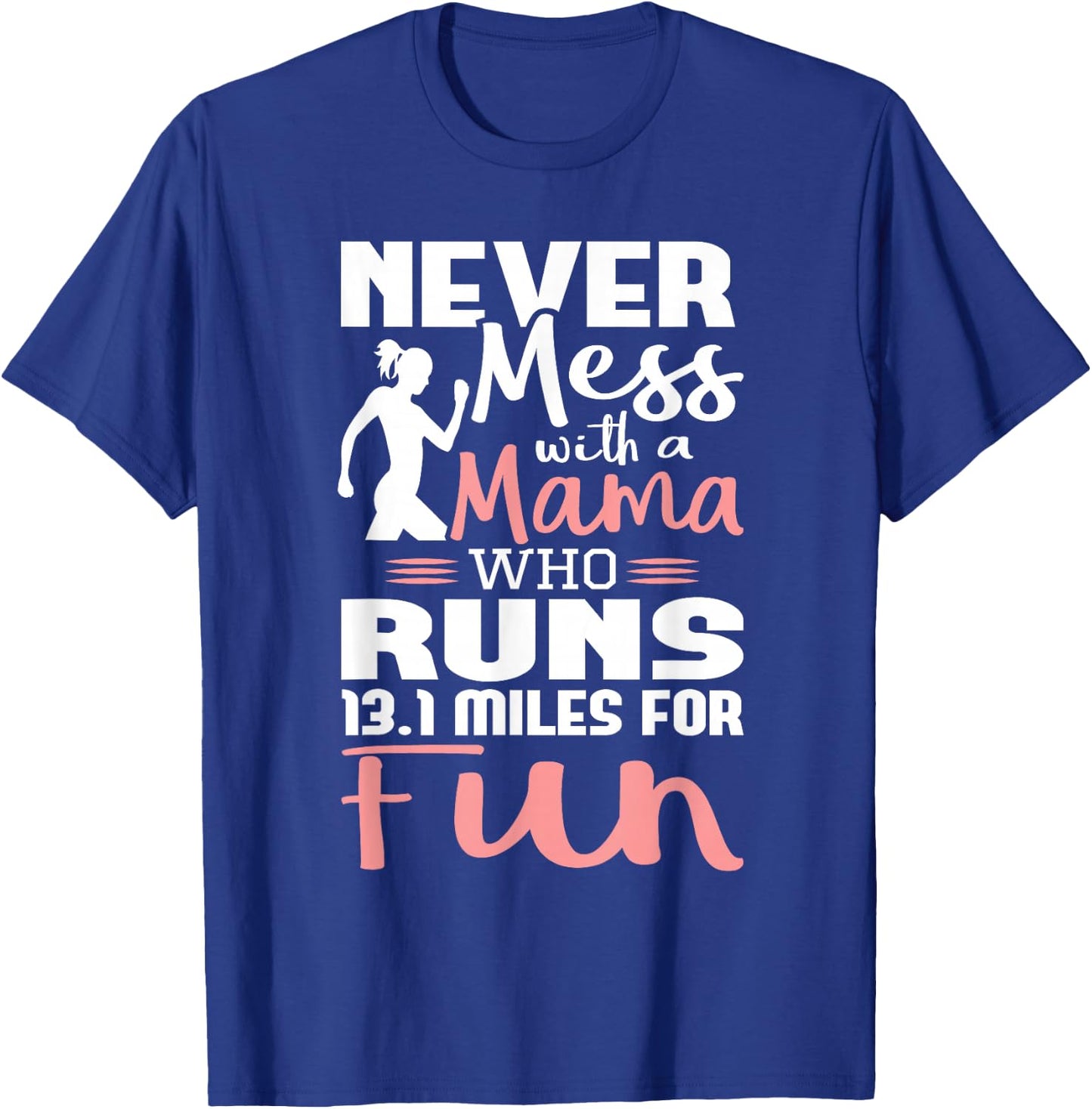 Never Mess With A Mama Who Runs 13.1 Miles - Marathon Runner T-Shirt - T-Shirt | Royal
