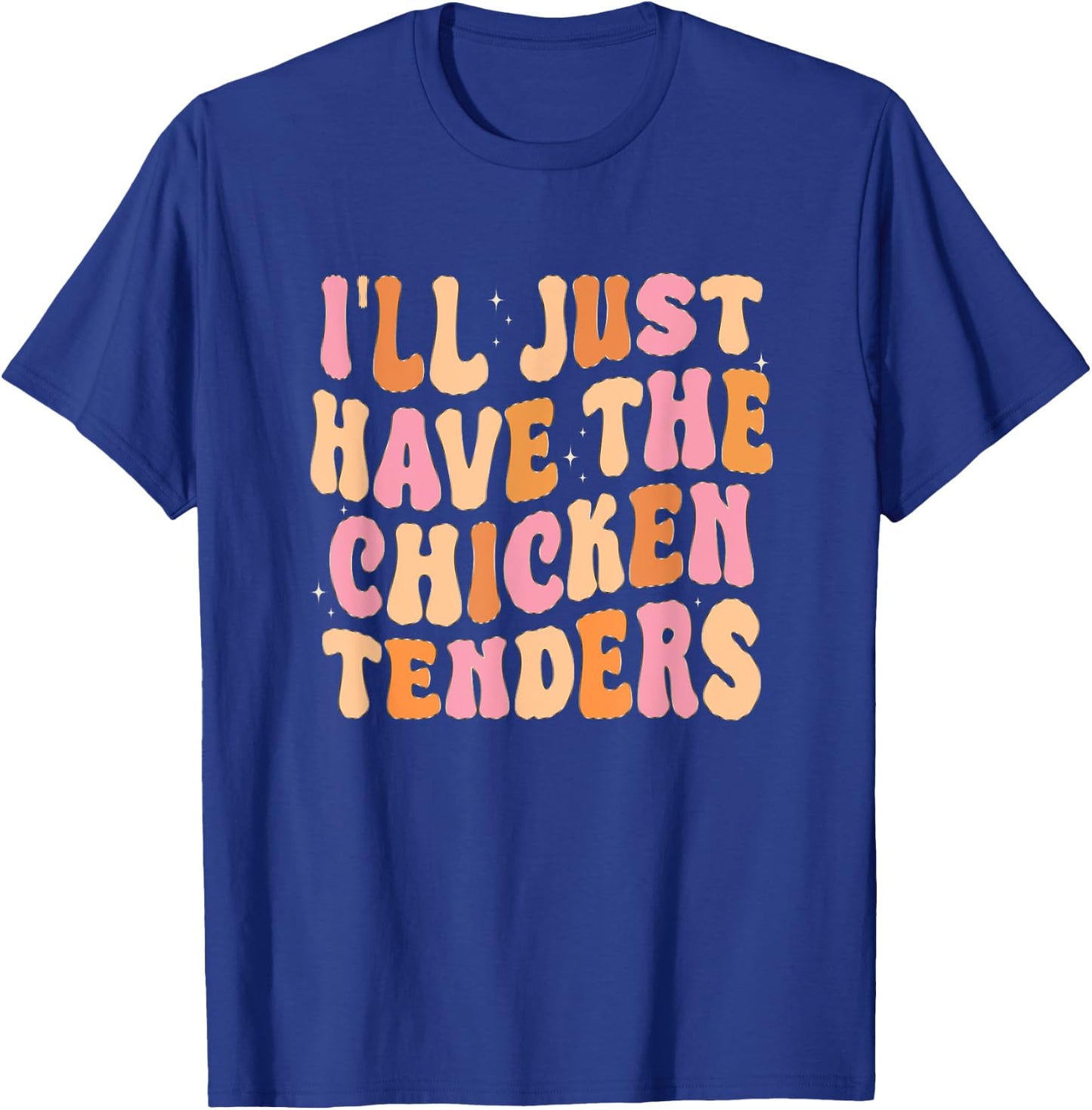 Funny I'll Just Have The Chicken Tenders T-Shirt - T-Shirt | Royal
